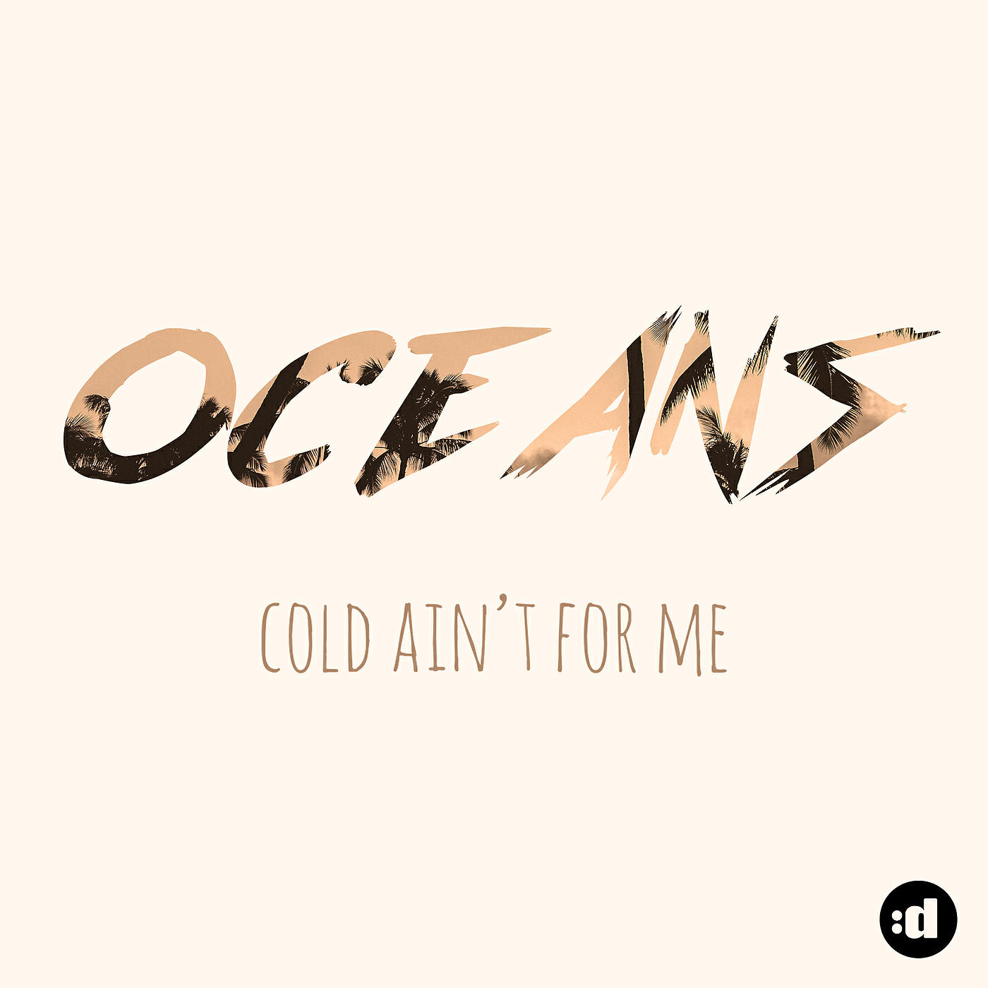 Oceans - Cold Ain't For Me
