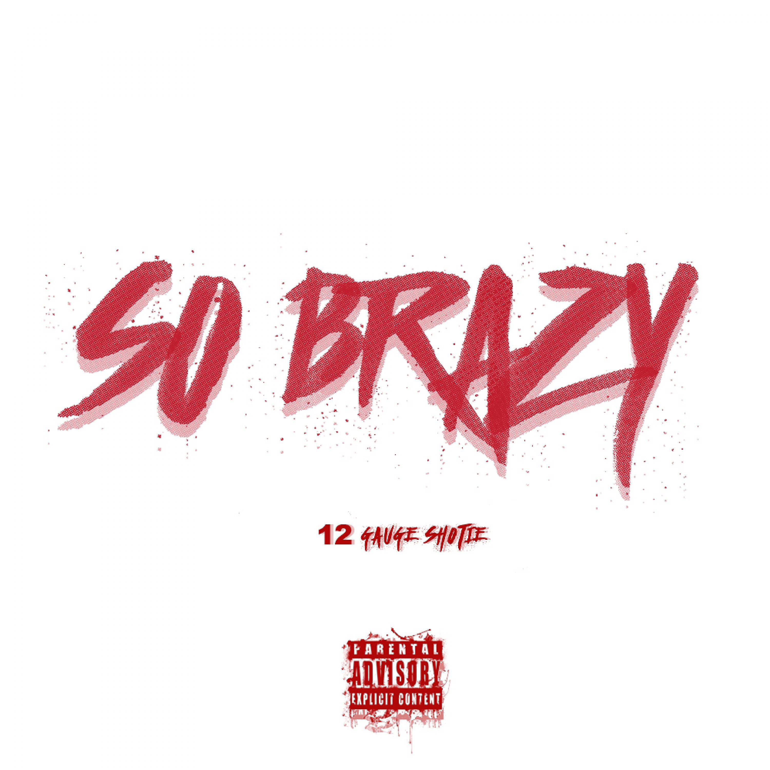 12 Gauge Shotie - So Brazy (feat. Tre Nyce)