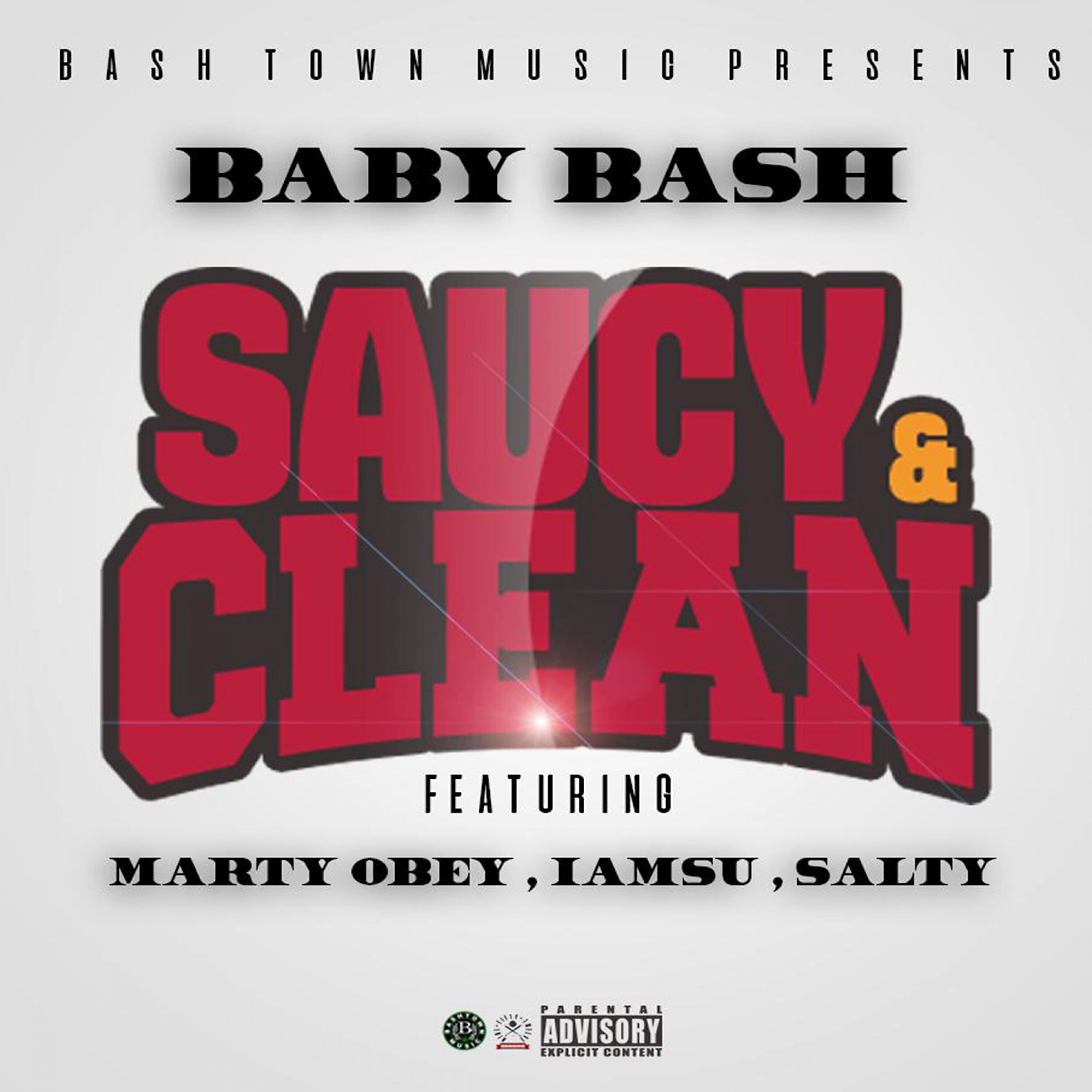 Baby Bash - Saucy & Clean (feat. Marty Obey, Iamsu! & Salty)