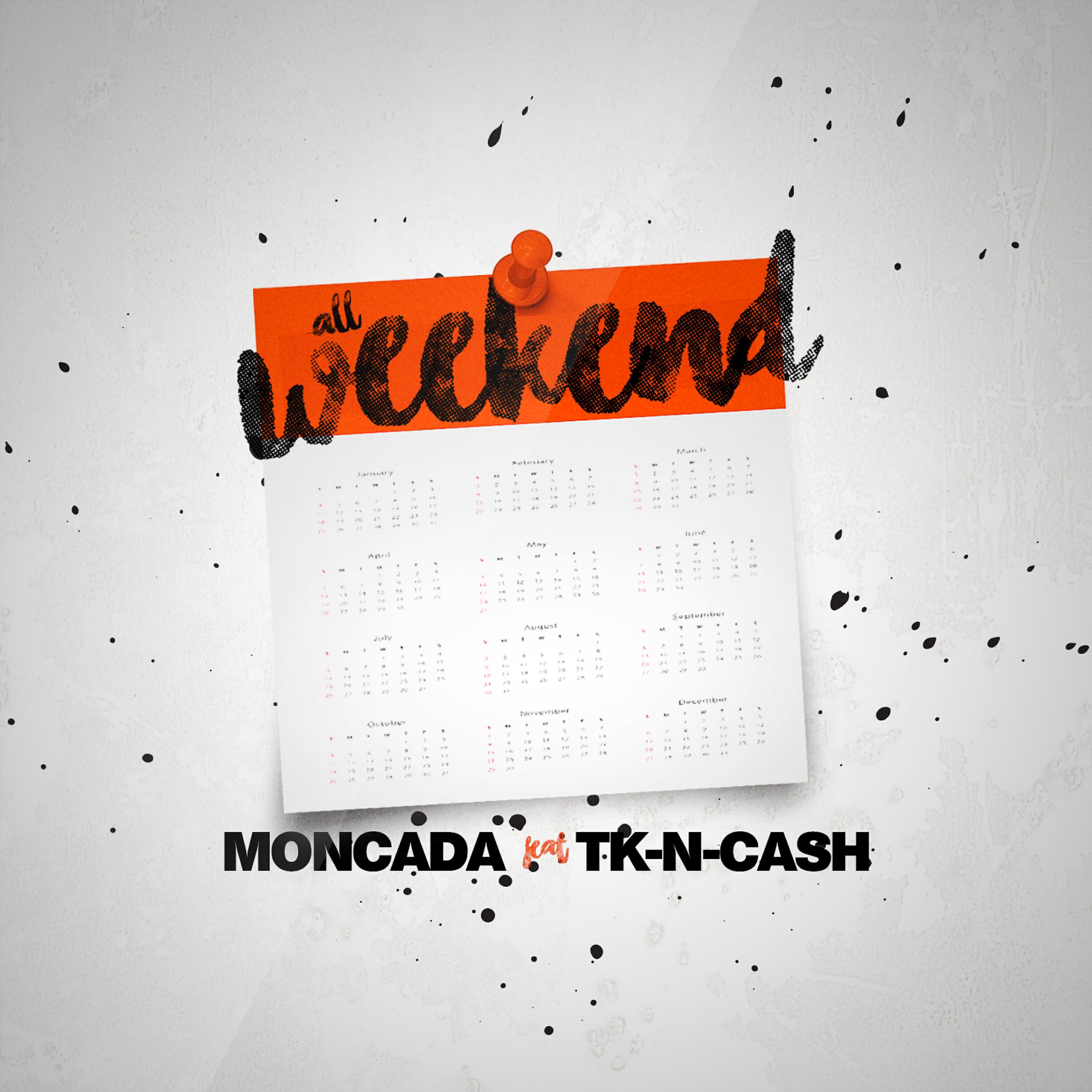 Moncada - All Weekend (feat. TK N Cash)