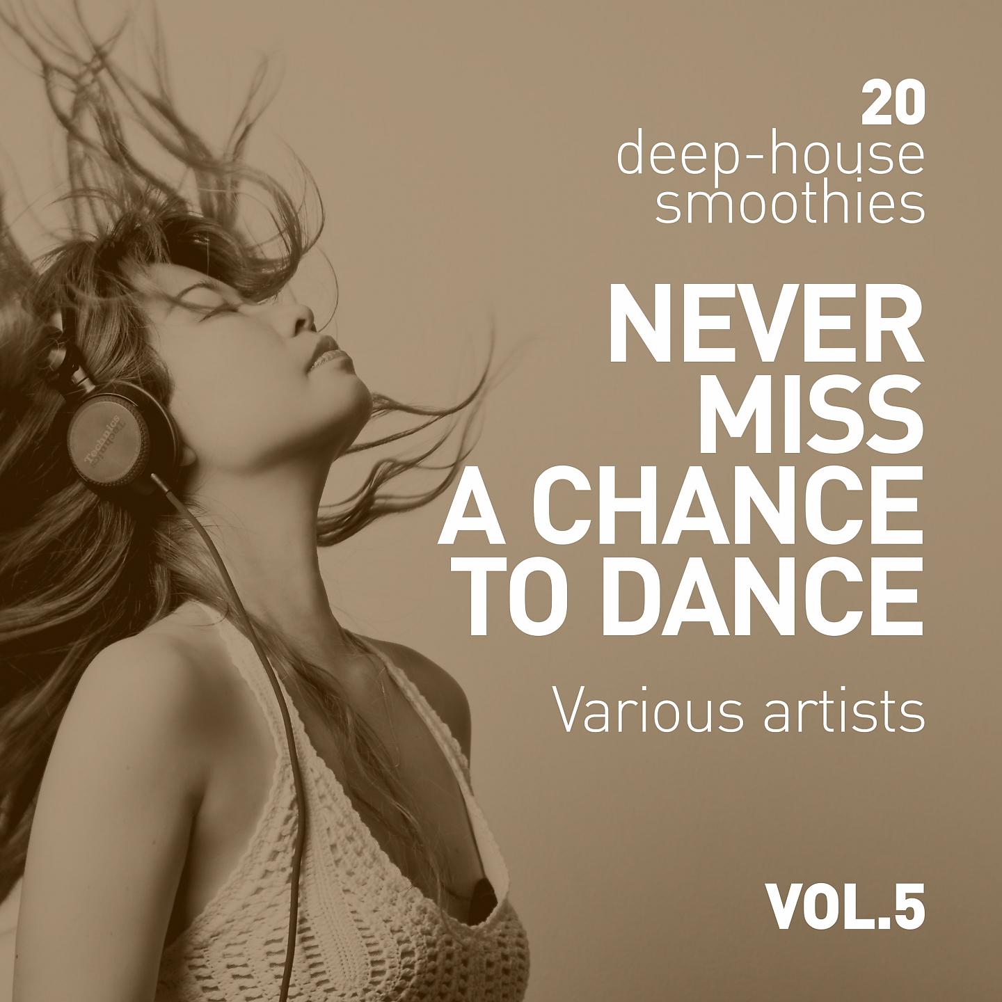 Постер альбома Never Miss A Chance To Dance (20 Deep-House Smoothies), Vol. 5