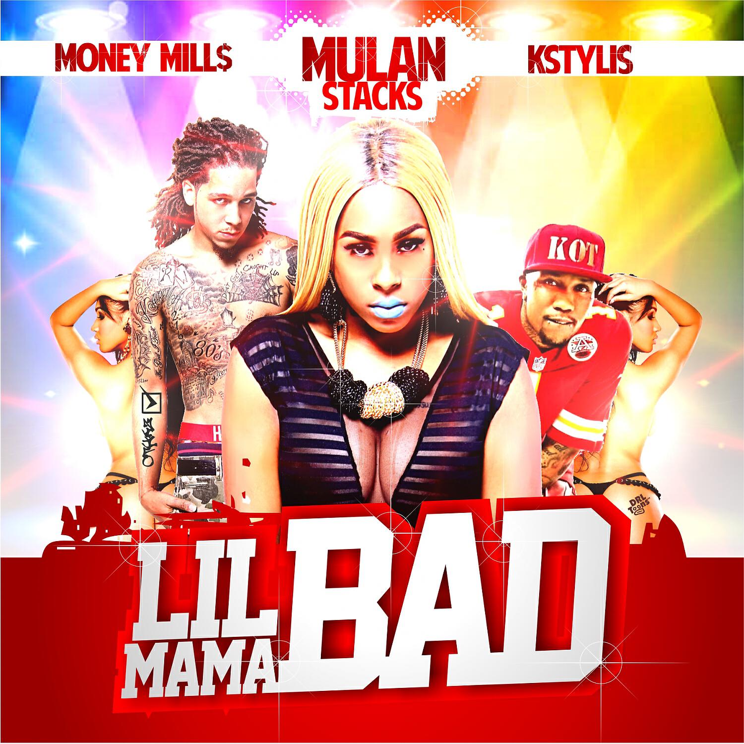 Mulan Stacks - Lil Mama Bad (feat. KStylis & Money Mills)