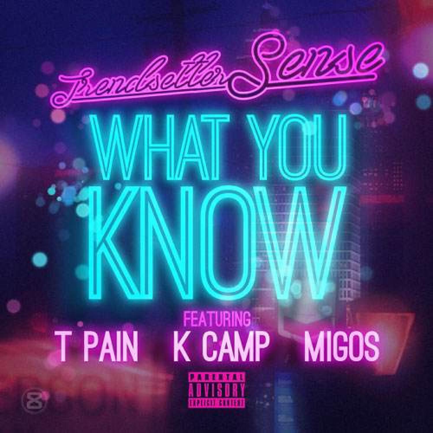 Trendsetter Sense - What You Know  (feat. T-Pain, Migos & K Camp)
