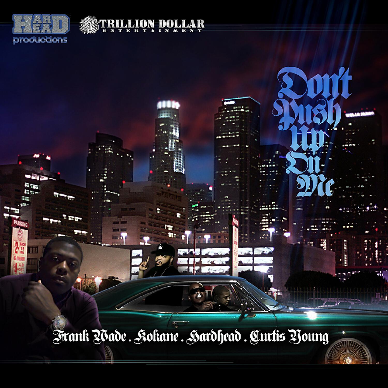 Frank Wade - Don't Push Up On Me (feat. Kokaine, Hood & Hard Head)