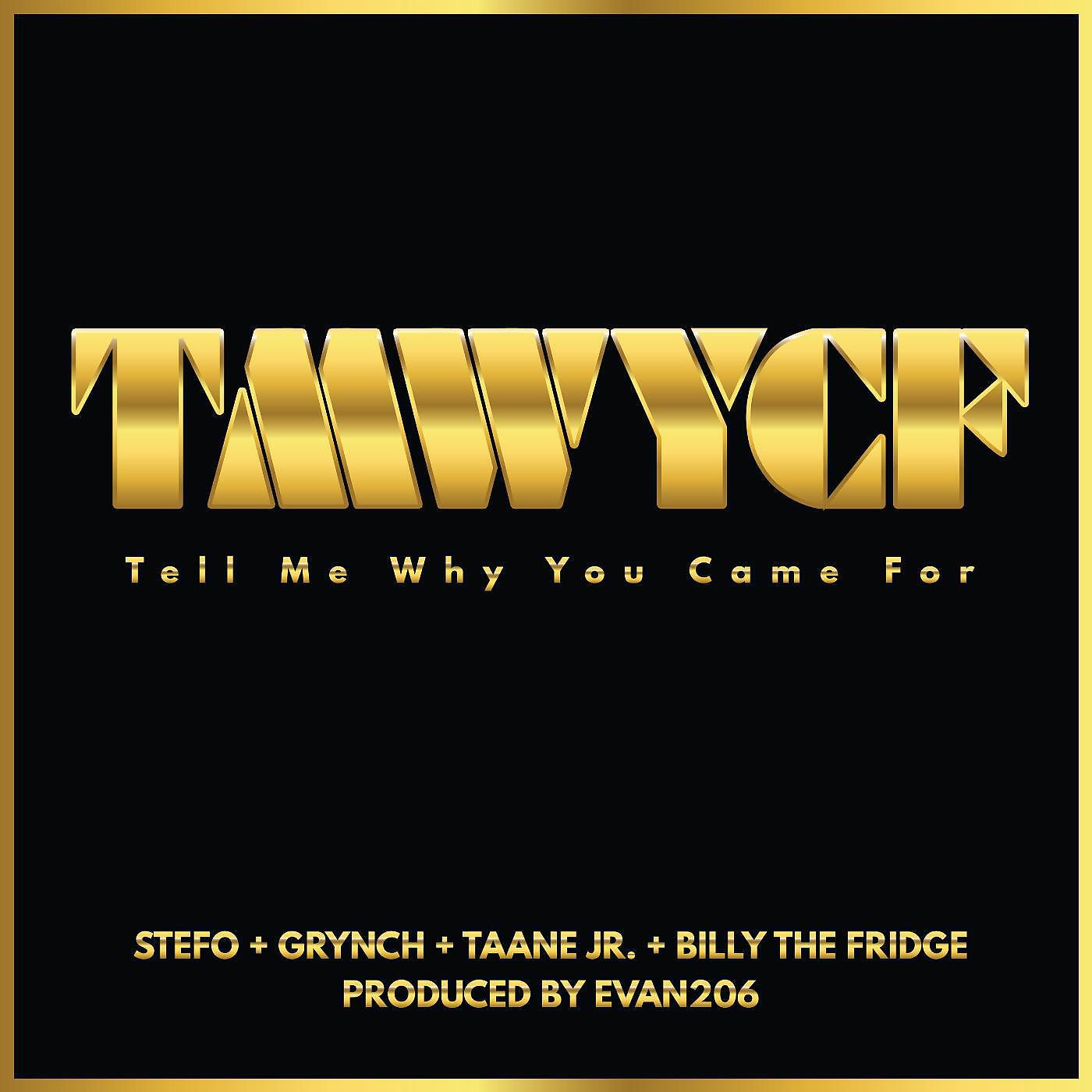 Stefo - Tmwycf (Tell Me Why You Came For) [feat. Grynch, Taane Jr & Billy the Fridge]