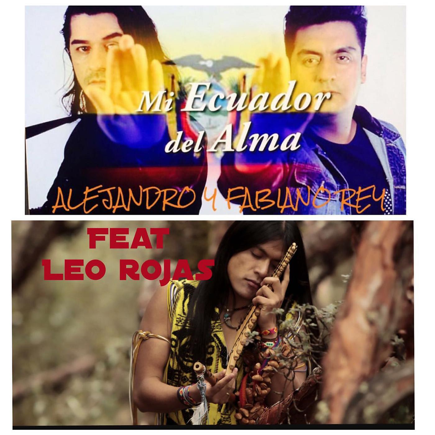 Alejandro Y Fabiano Rey - Mi Ecuador Del Alma (feat. Leo Rojas)