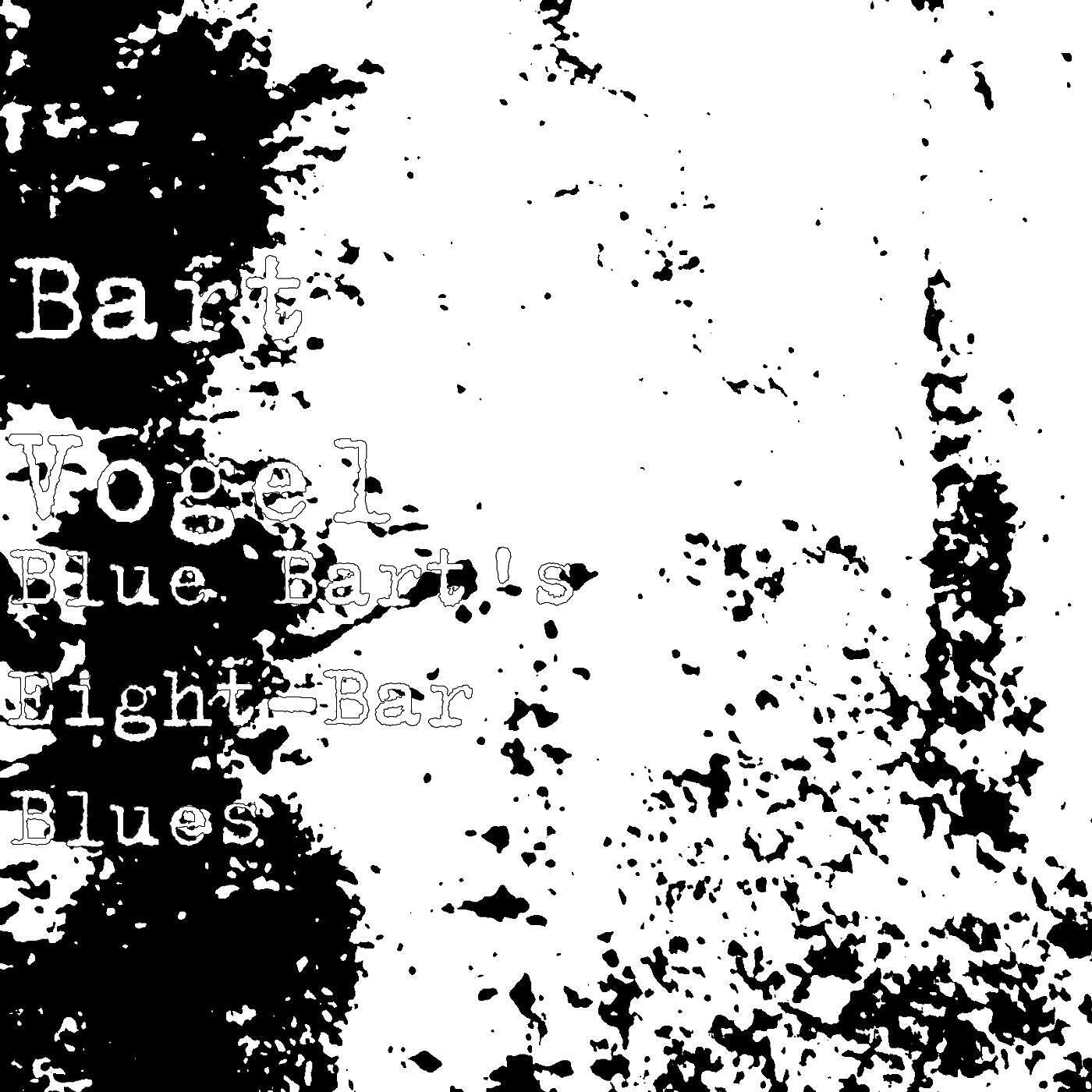 Bart Vogel - Blue Bart's Eight-Bar Blues