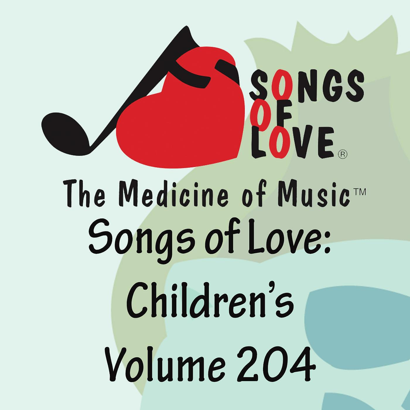 Постер альбома Songs of Love: Children's, Vol. 204