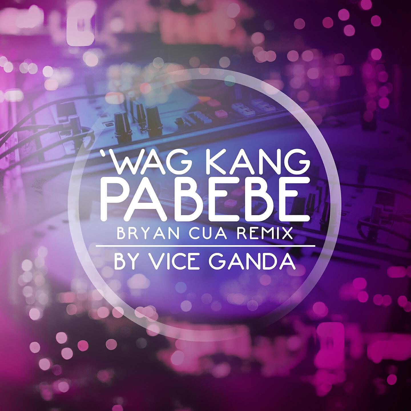 Vice Ganda - Wag Kang Pabebe (Bryan Cua Remix)