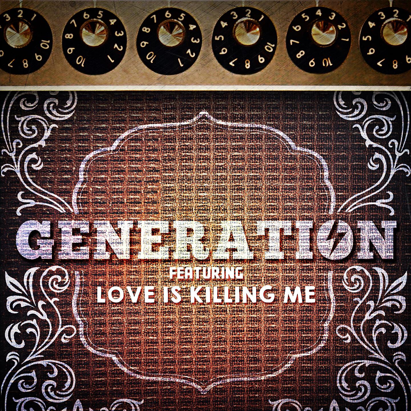 Generation - Love Is Killing Me