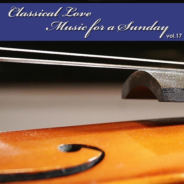 Постер альбома Classical Love - Music for a Sunday Vol 17