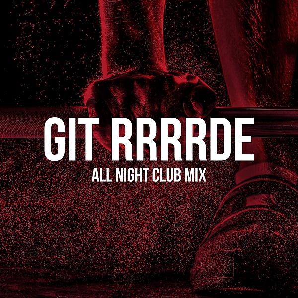 Постер альбома Git Rrrrdy (All Night Club Mix)