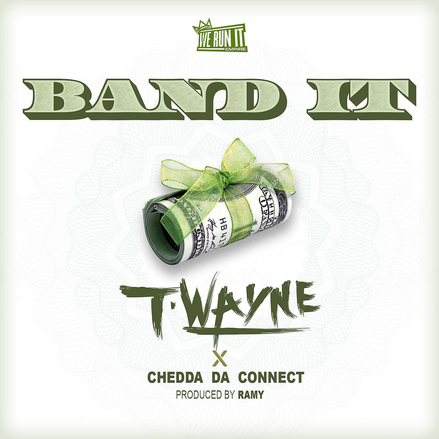T-Wayne - Band It  (feat. Chedda Da Connect)