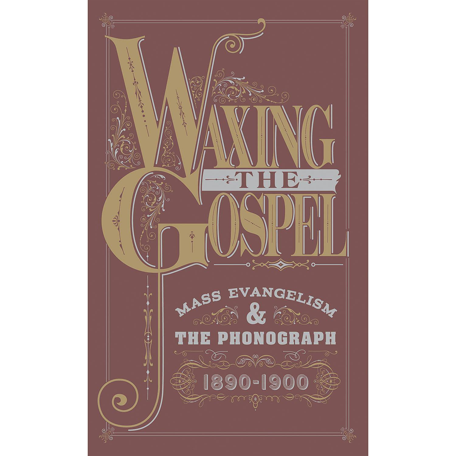 Постер альбома Waxing The Gospel: Mass Evangelism And The Phonograph, 1890-1900