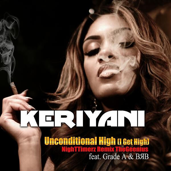 Keriyani - Unconditional High (I Get High) (feat. Grade A & BRB) (NighTTimerz The Geenius Remix)