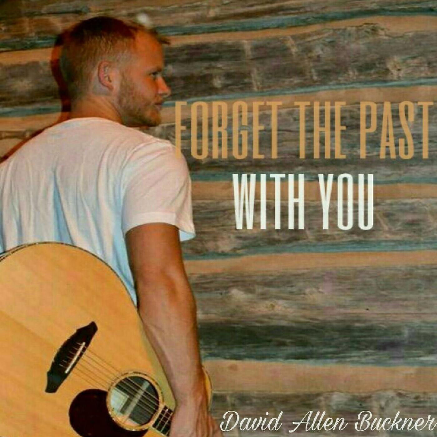 David Allen Buckner - Forget the Past with You