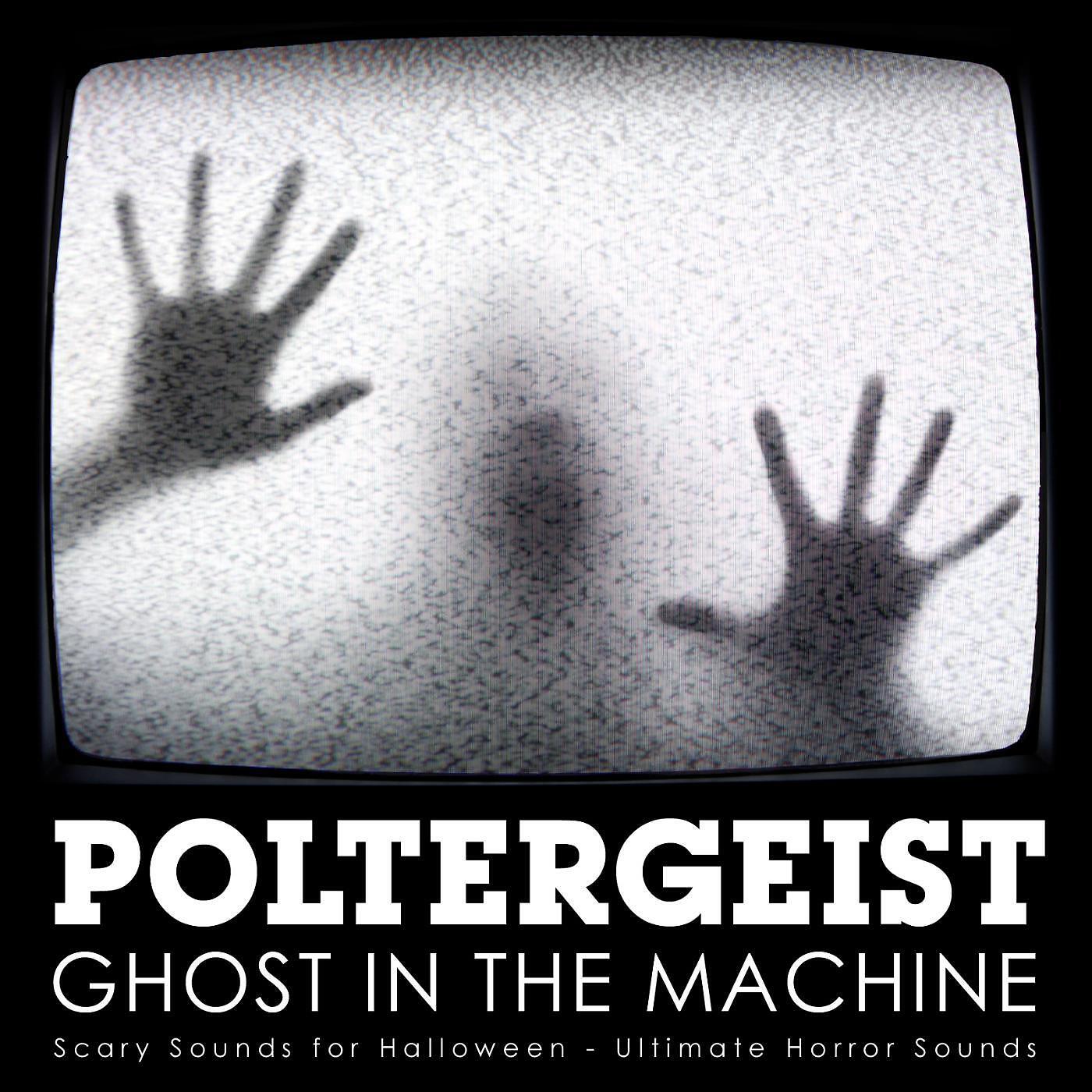 Ultimate Horror Sounds - Poltergeist - Ghost in the Machine: Scary Sounds for Halloween