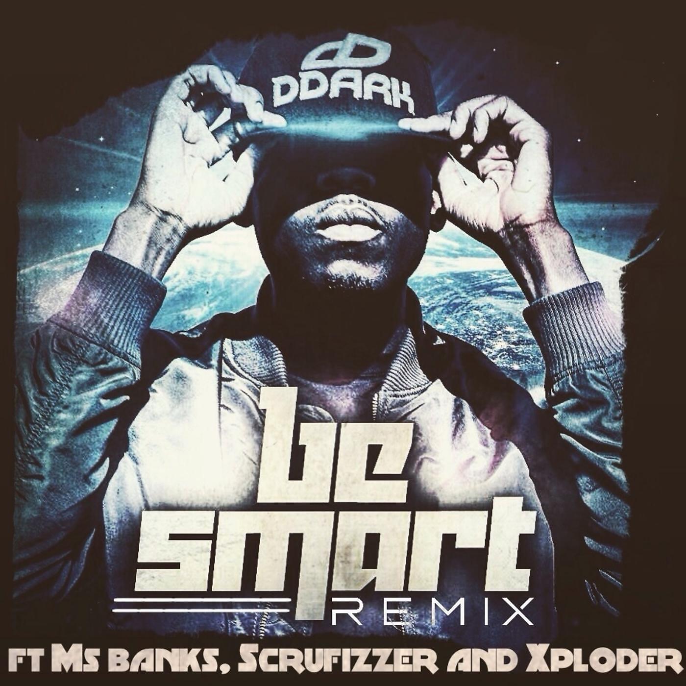 DDARK - Be Smart (Remix) [feat. Ms Banks, Scrufizzer & Xploder]
