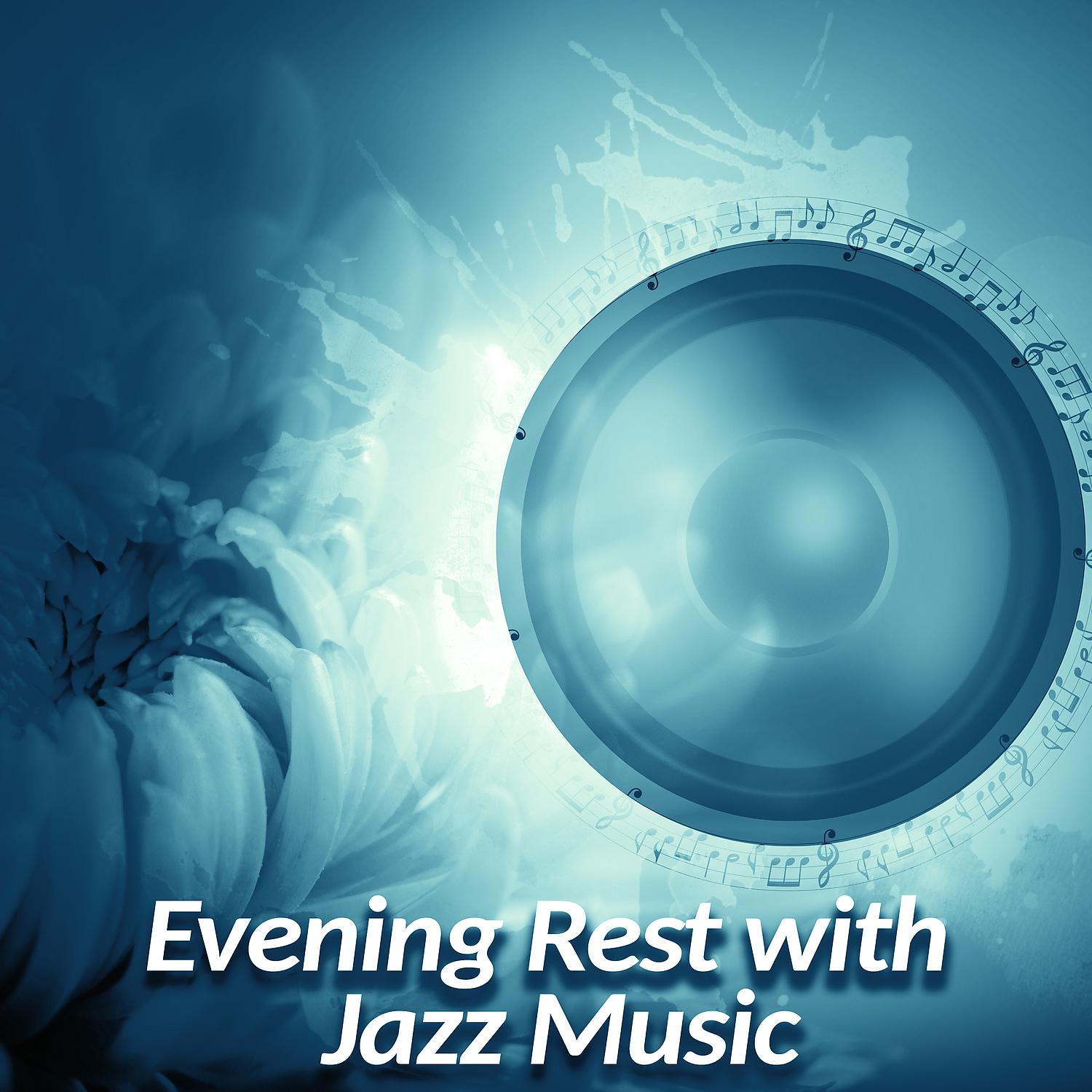 Постер альбома Evening Rest with Jazz Music – Calm Sounds of Jazz, Relaxing Music for Free Time, Stress Relief, Chill Jazz Music