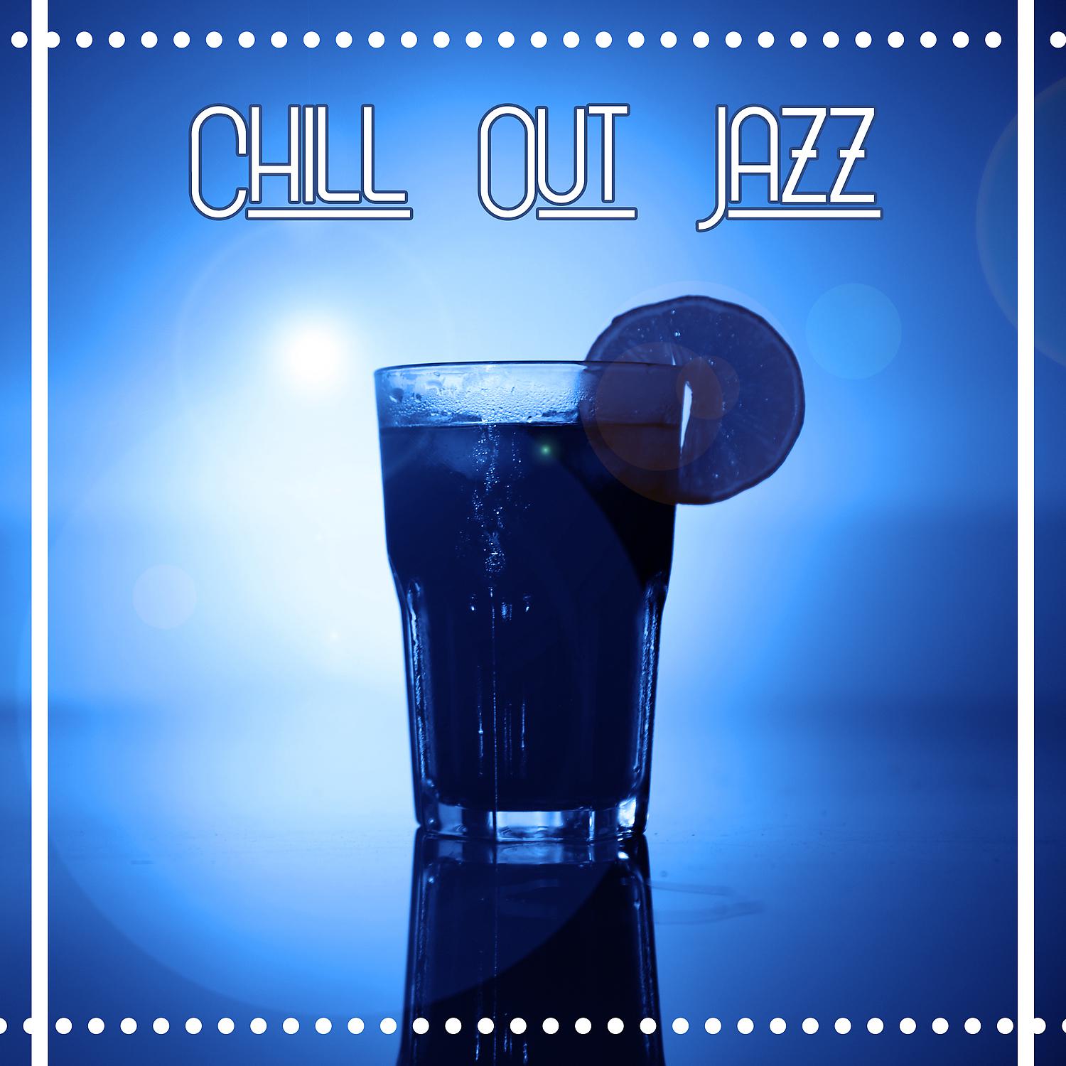 Постер альбома Chill Out Jazz – Cool Jazz, Jazz Relaxation, Smokey Jazz Bar