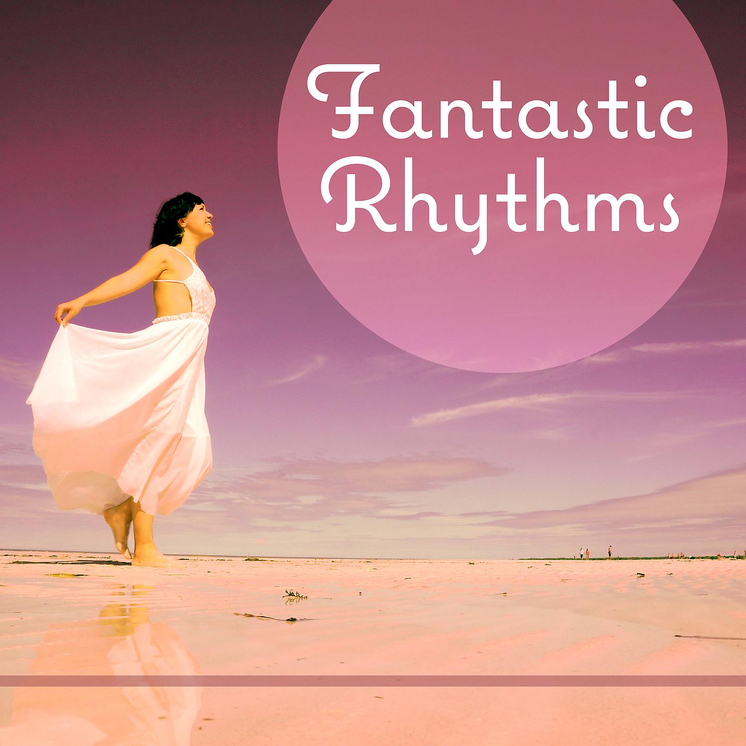 Постер альбома Fantastic Rhythms - All Memories, Perfect Holiday, Vacation on the Island, Flashing Music, Full Dance Floor, Best DJ, Best Pieces Dance
