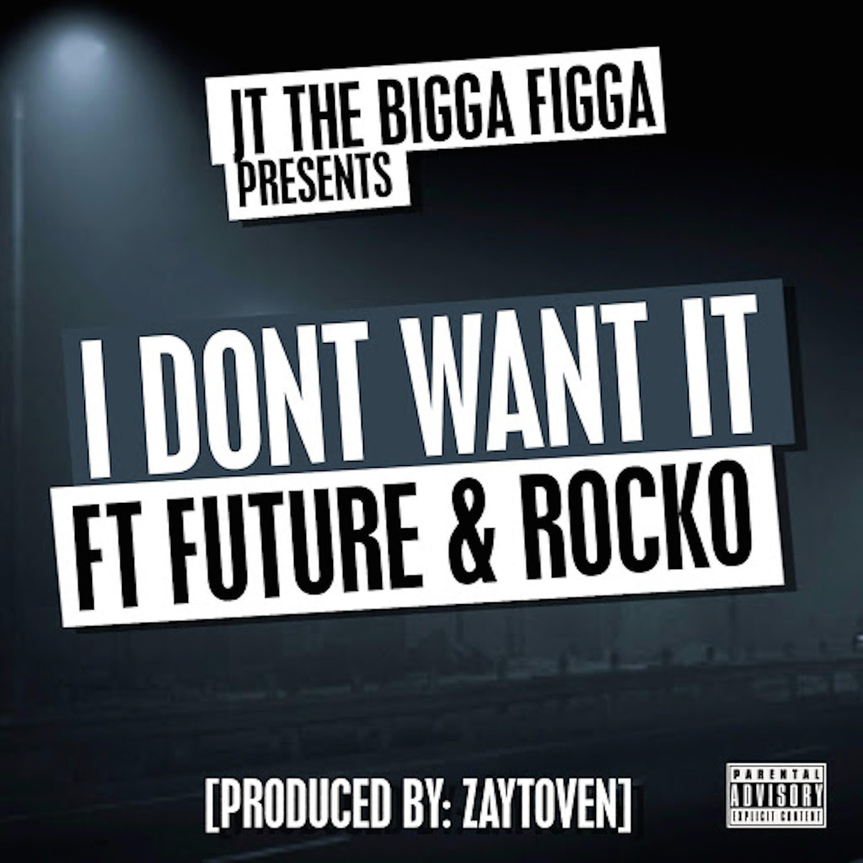 JT THE BIGGA FIGGA - I Don't Want It (feat. Future & Rocko)