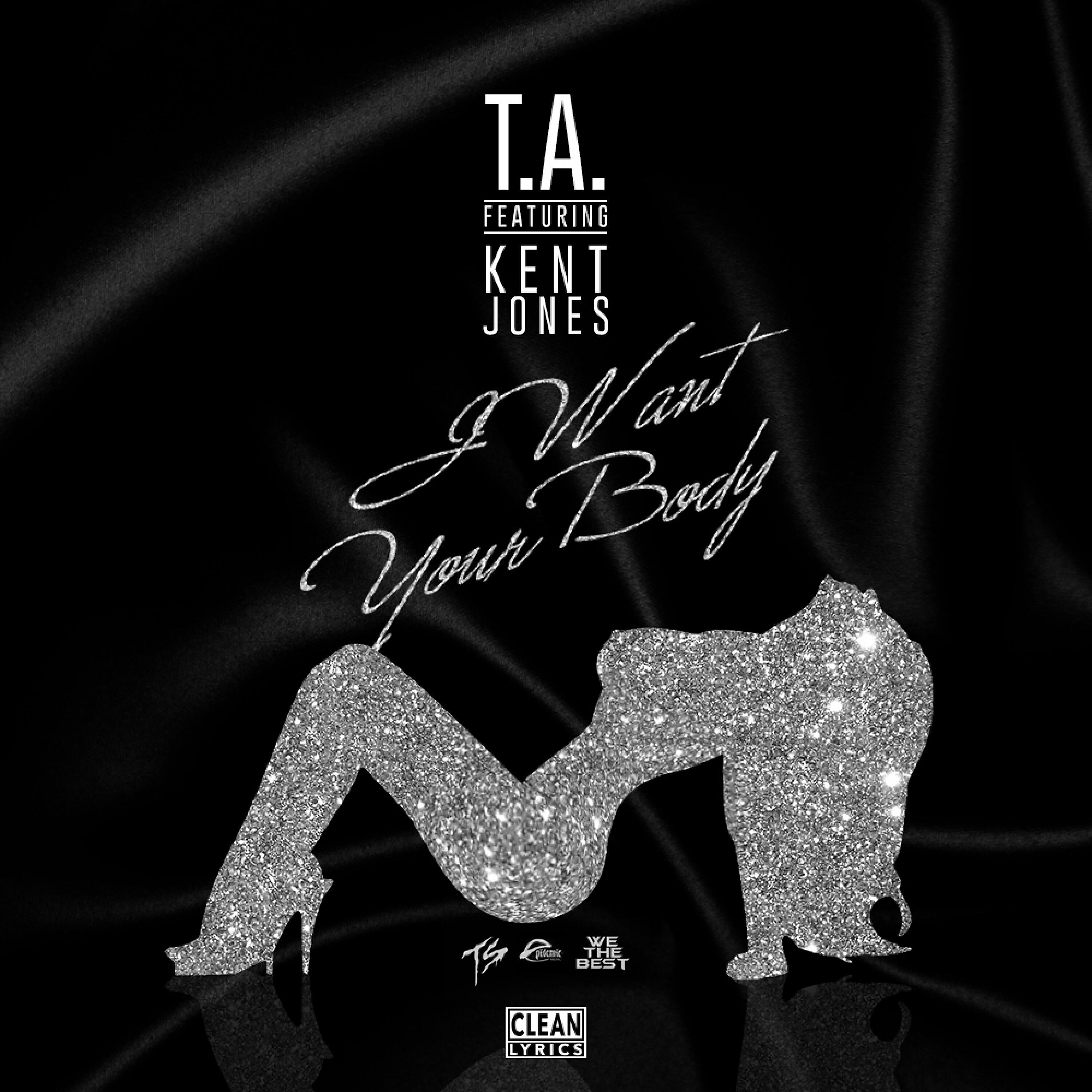 T.A. - I Want Your Body (feat. Kent Jones)