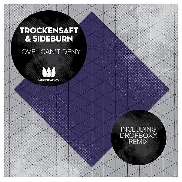 TrockenSaft - Love I Can't Deny (Dropboxx Remix)