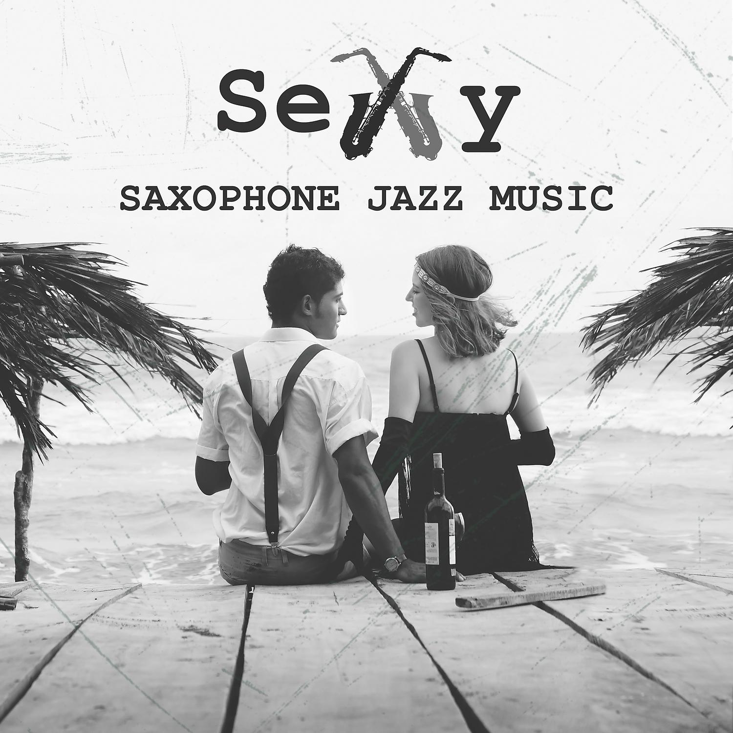 Постер альбома Sexy Saxophone Jazz Music – Sensual Evening, Hot Night, Hot Love, Music for Sex, Couple Night