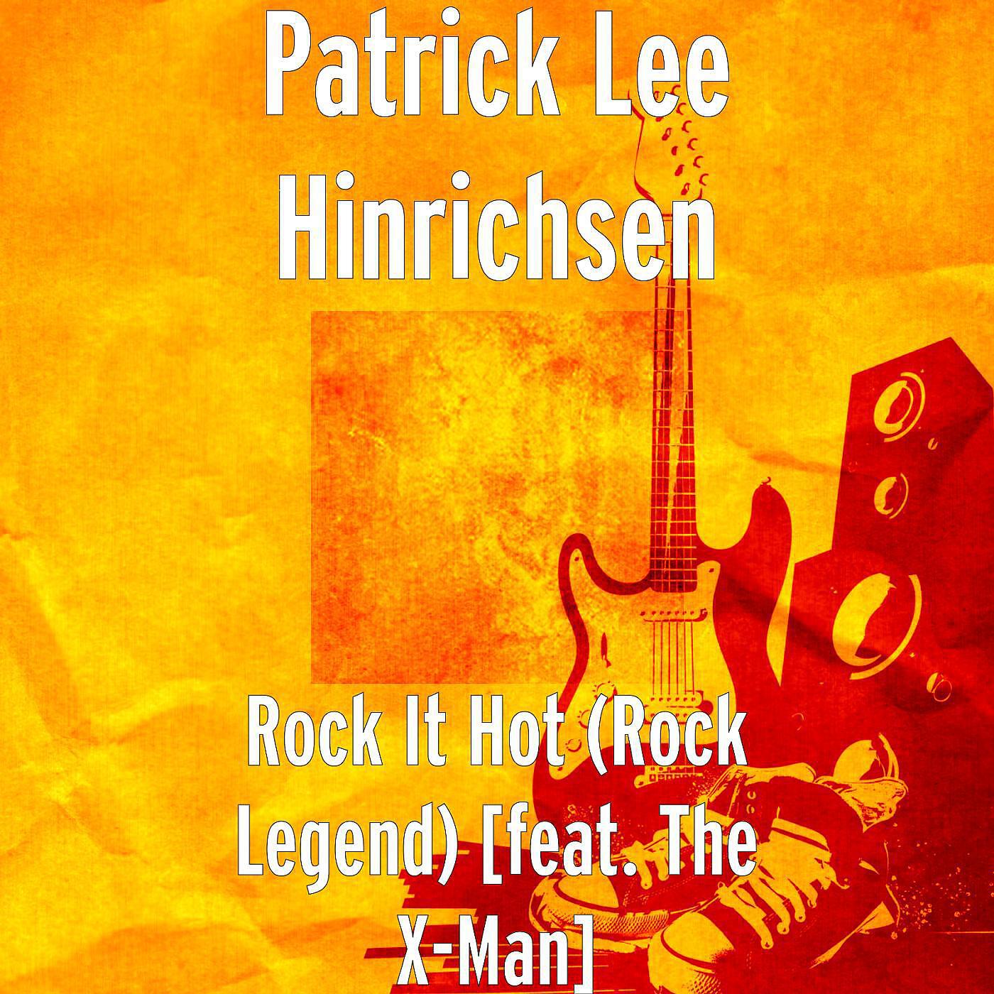 Patrick Lee Hinrichsen - Rock It Hot (Rock Legend) [feat. the X-Man]
