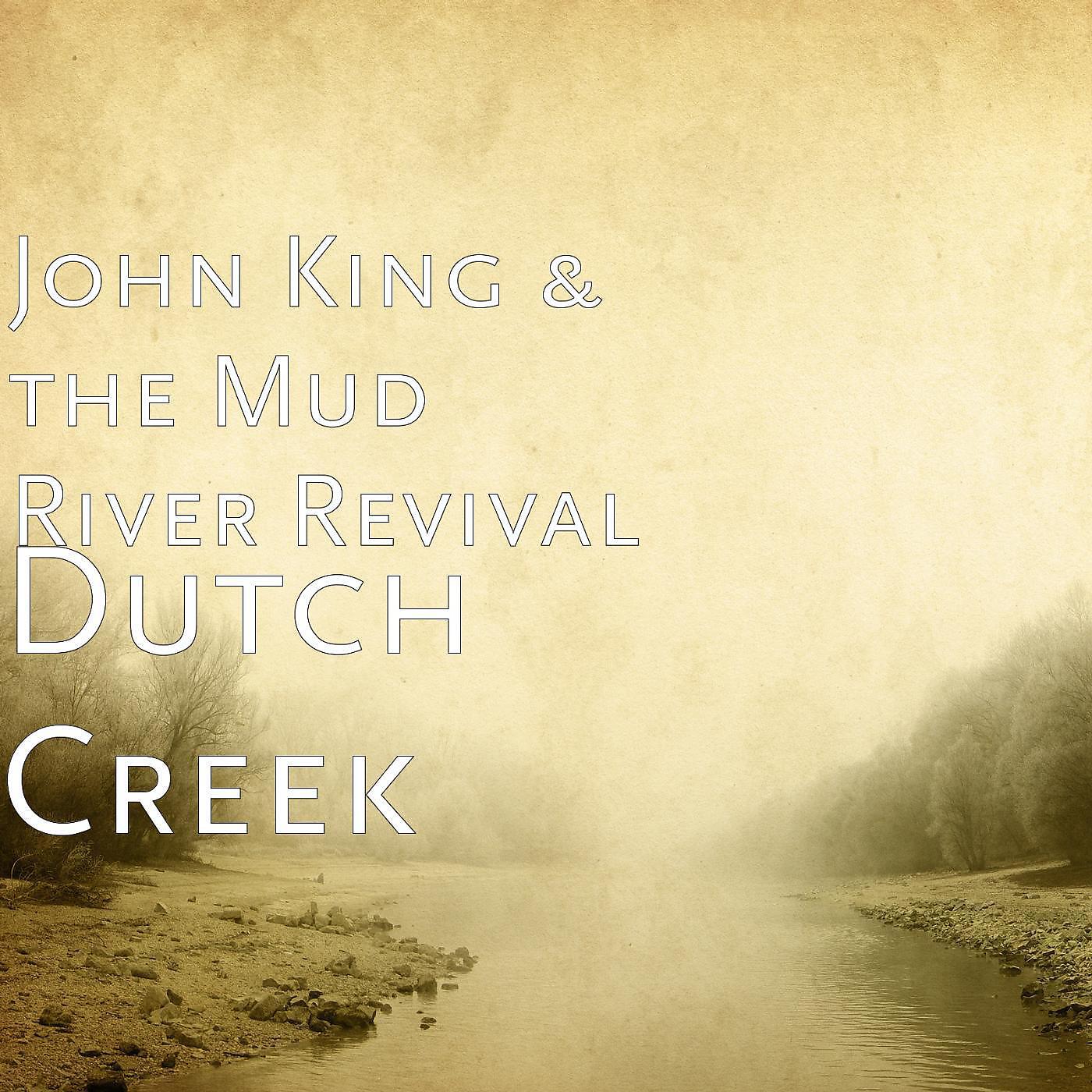 John King & the Mud River Revival - Dutch Creek
