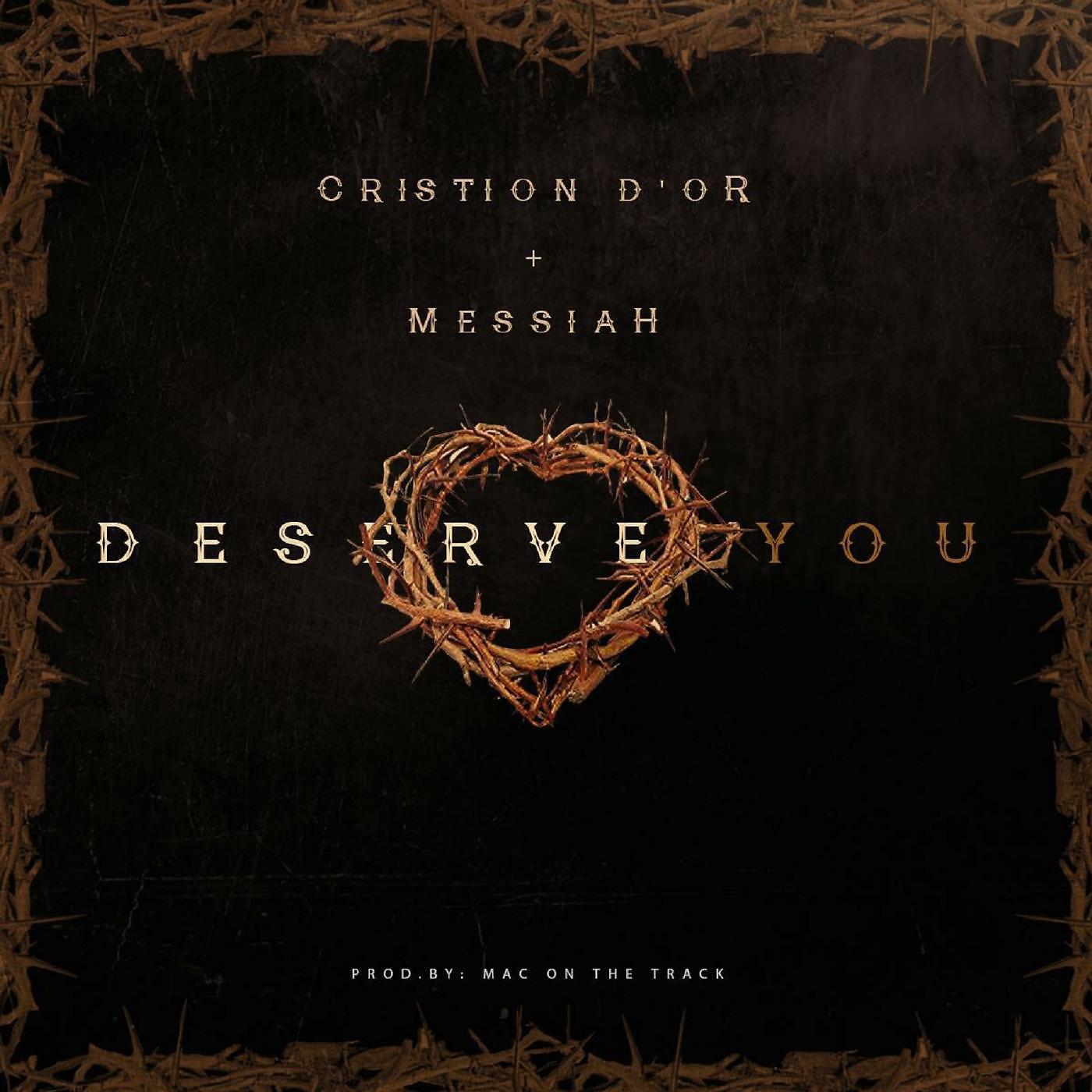 Cristion D'or - Deserve You (feat. Messiah)