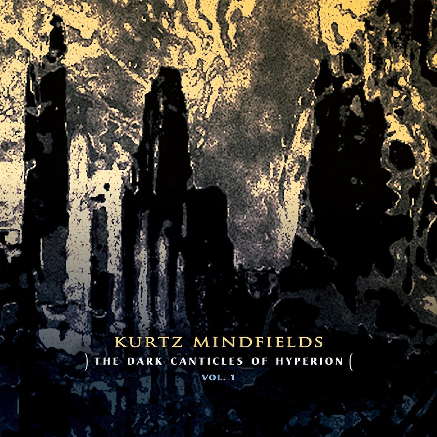 KURTZ MINDFIELDS - The Dark Canticles of Hyperion, Pt. 1