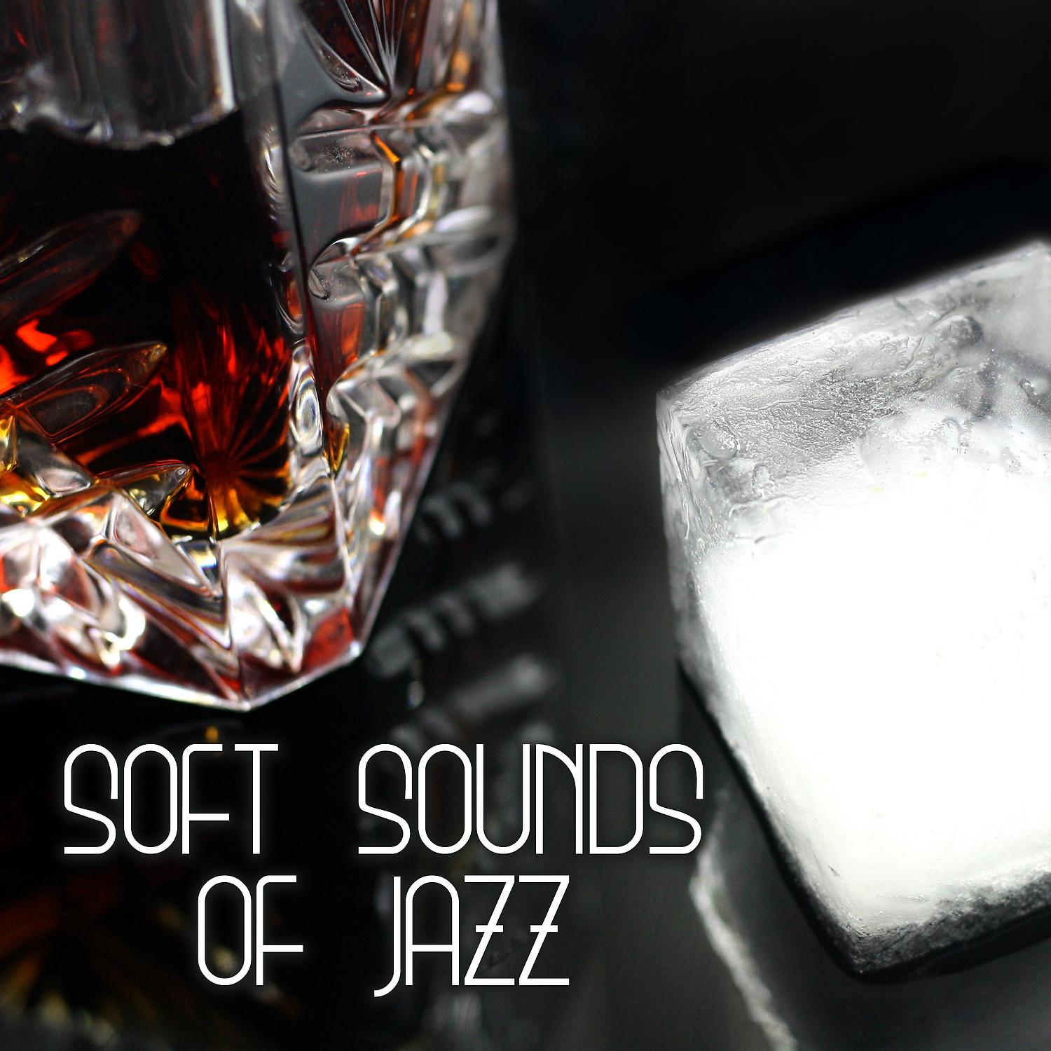 Постер альбома Soft Sounds of Jazz – Cool Smooth Jazz, Relaxing Modern Jazz, Jazz for Dinner, Dinner Background Music, Relaxing Music