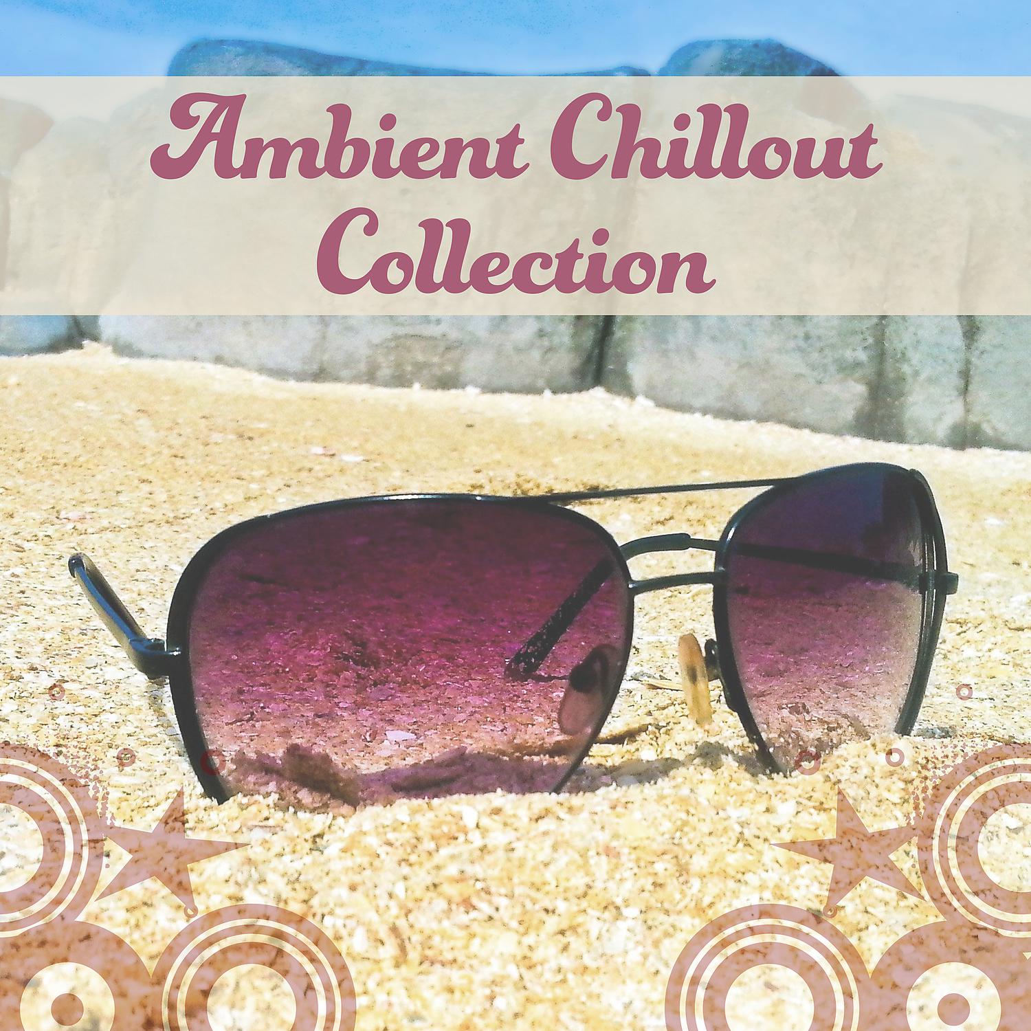Постер альбома Ambient Chillout Collection – Chill Out Music Collection, Ambient Chill, Music for Party