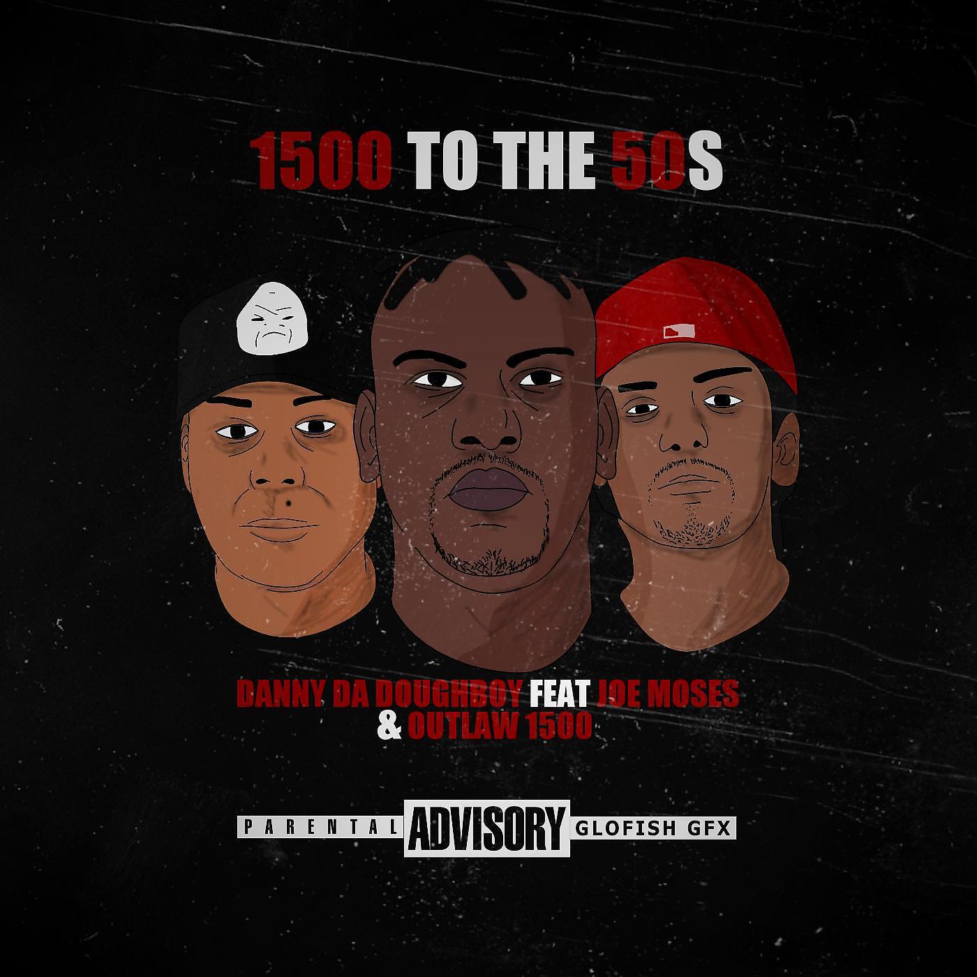 Danny da Doughboy - 1500 to the 50's (feat. Joe Moses & Outlaw 1500)