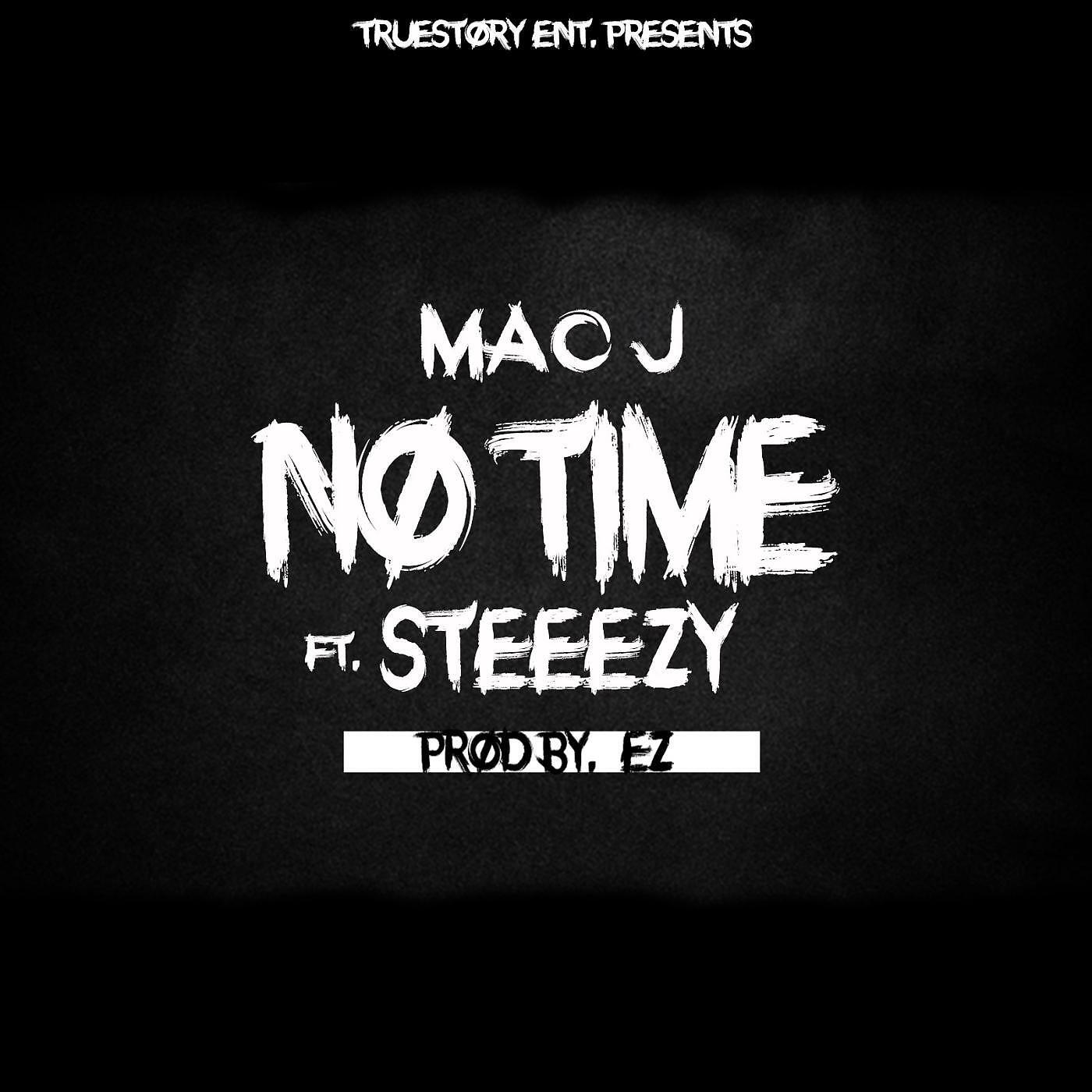 Mac J - No Time (feat. Steeezy)