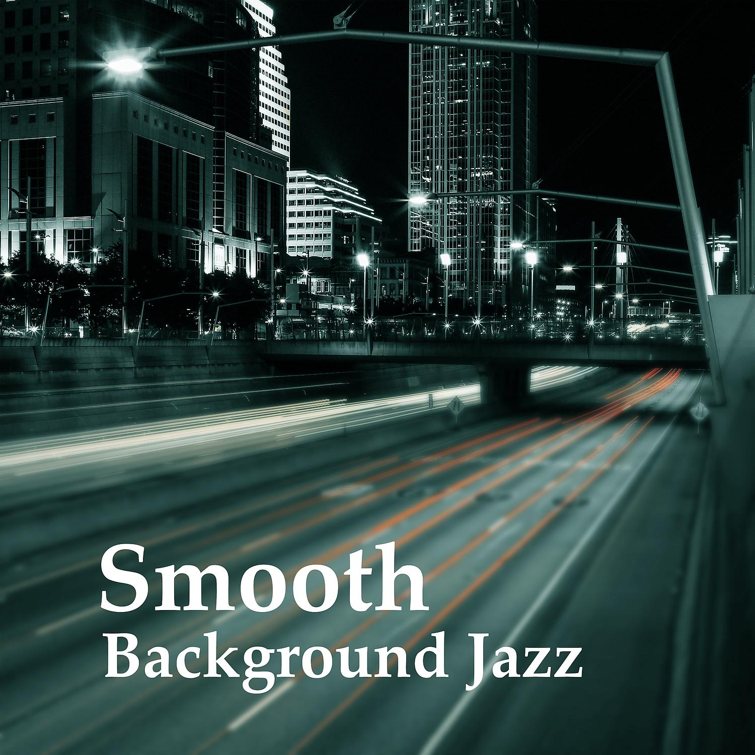 Постер альбома Smooth Background Jazz – Soft Cool Jazz Music for Background, Smooth Jazz, Background Jazz, Instrumental Relaxation