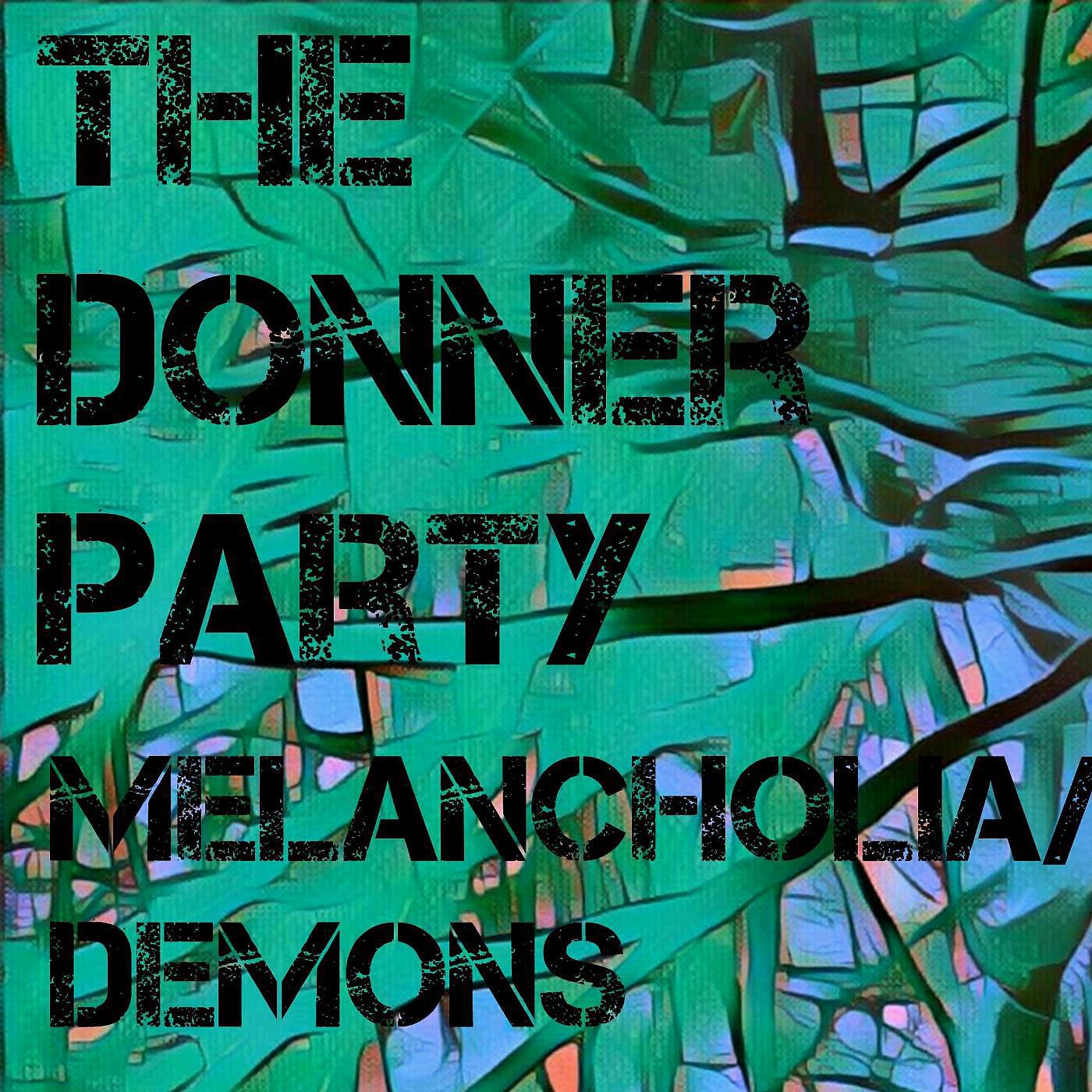 The Donner Party - Melancholia / Demons