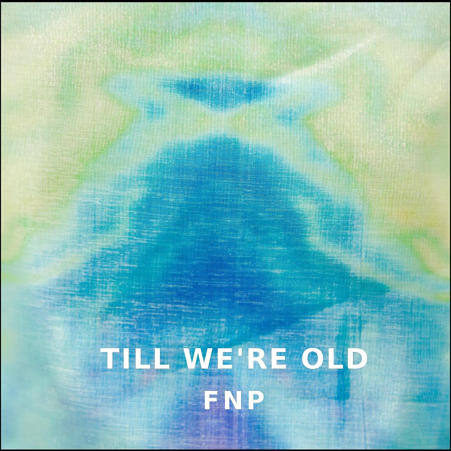 FNP - Till We're Old