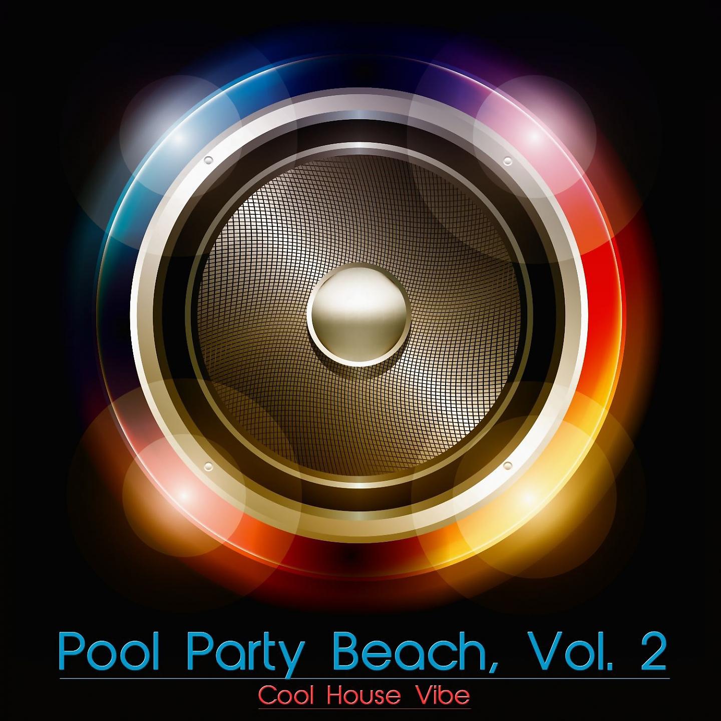 Постер альбома Pool Party Beach, Vol. 2 - Cool House Vibe