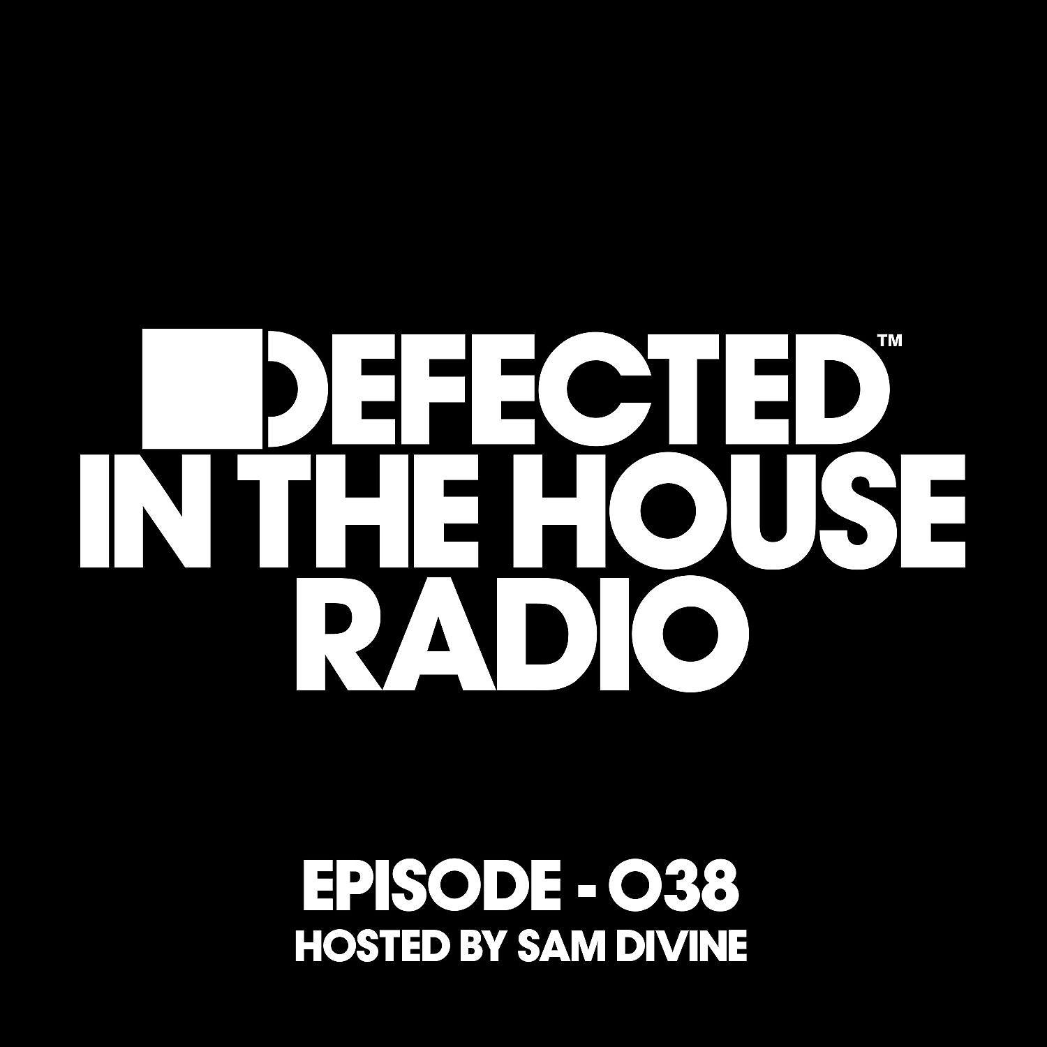 Постер альбома Defected In The House Radio Show Episode 038 (hosted by Sam Divine) [Mixed]