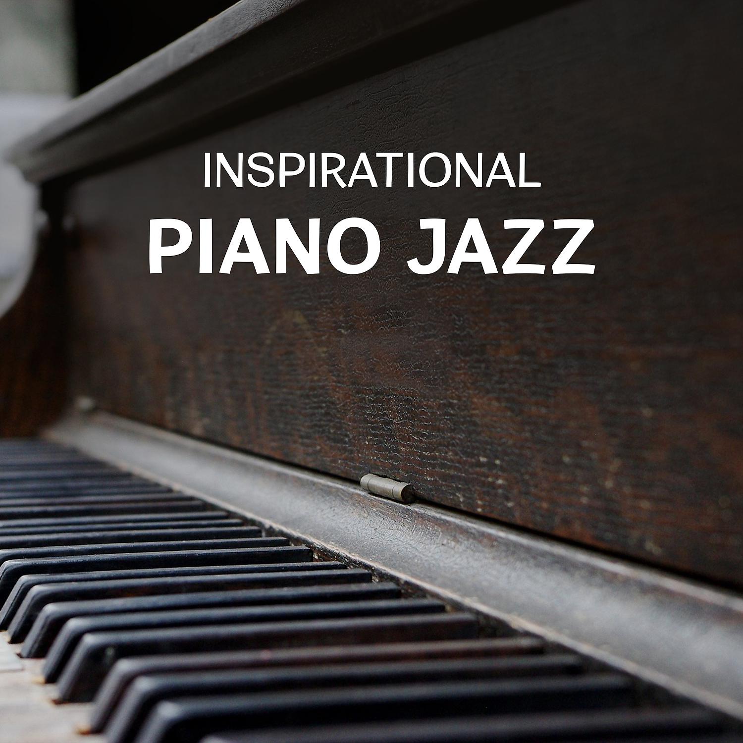 Постер альбома Inspirational Piano Jazz – The Most Relaxation Sounds, Rest After Work, Dinner with Friends, Best Piano Bar Background