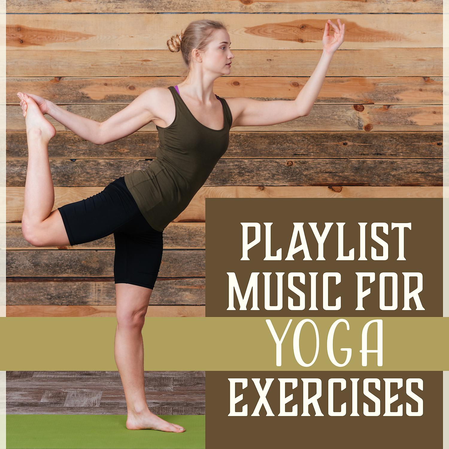 Постер альбома Playlist Music for Yoga Exercises – Healing Sounds for Stretching, Mindfulness Training, Soothe Your Soul, Ambient Serenity