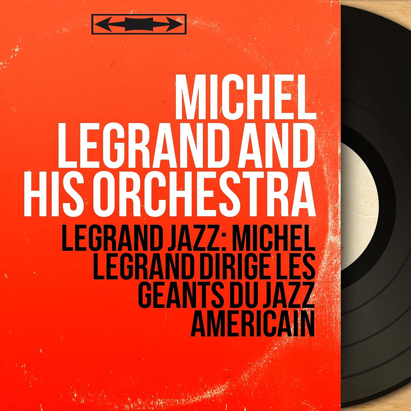 Постер альбома Legrand Jazz: Michel Legrand dirige les géants du jazz américain