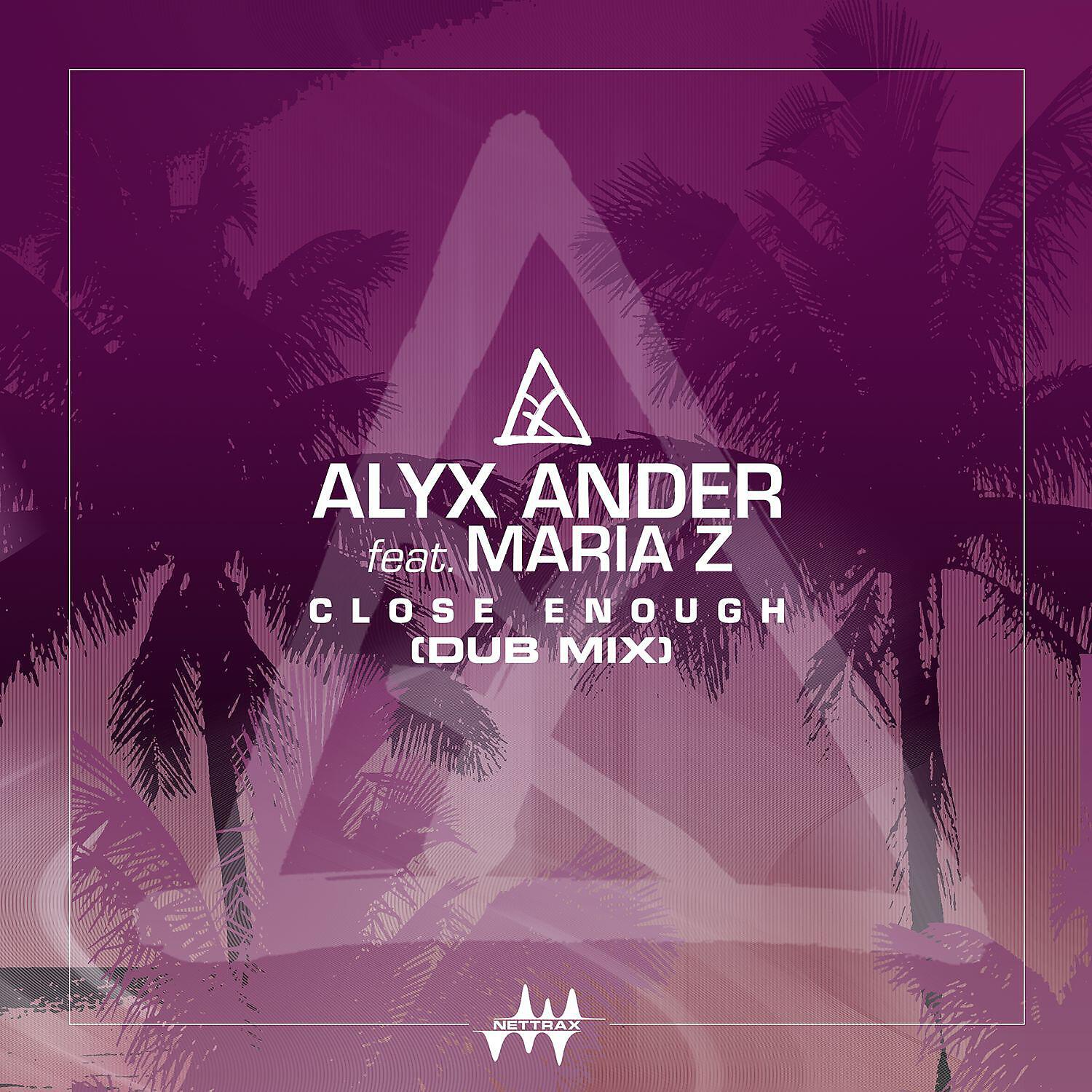 Alyx Ander - Close Enough (feat. Maria Z) [Dub Mix]