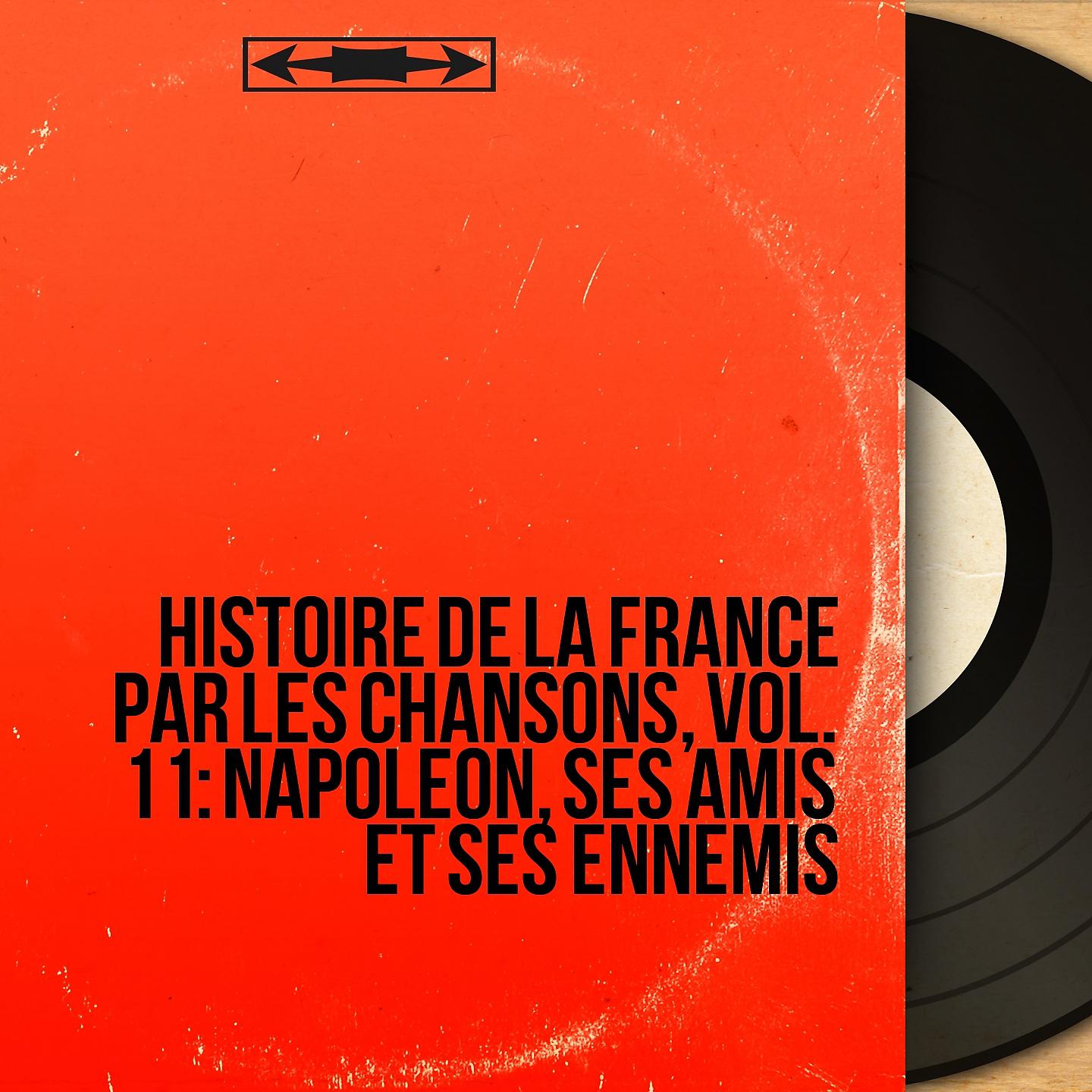 Постер альбома Histoire de la France par les chansons, vol. 11 : Napoléon, ses amis et ses ennemis