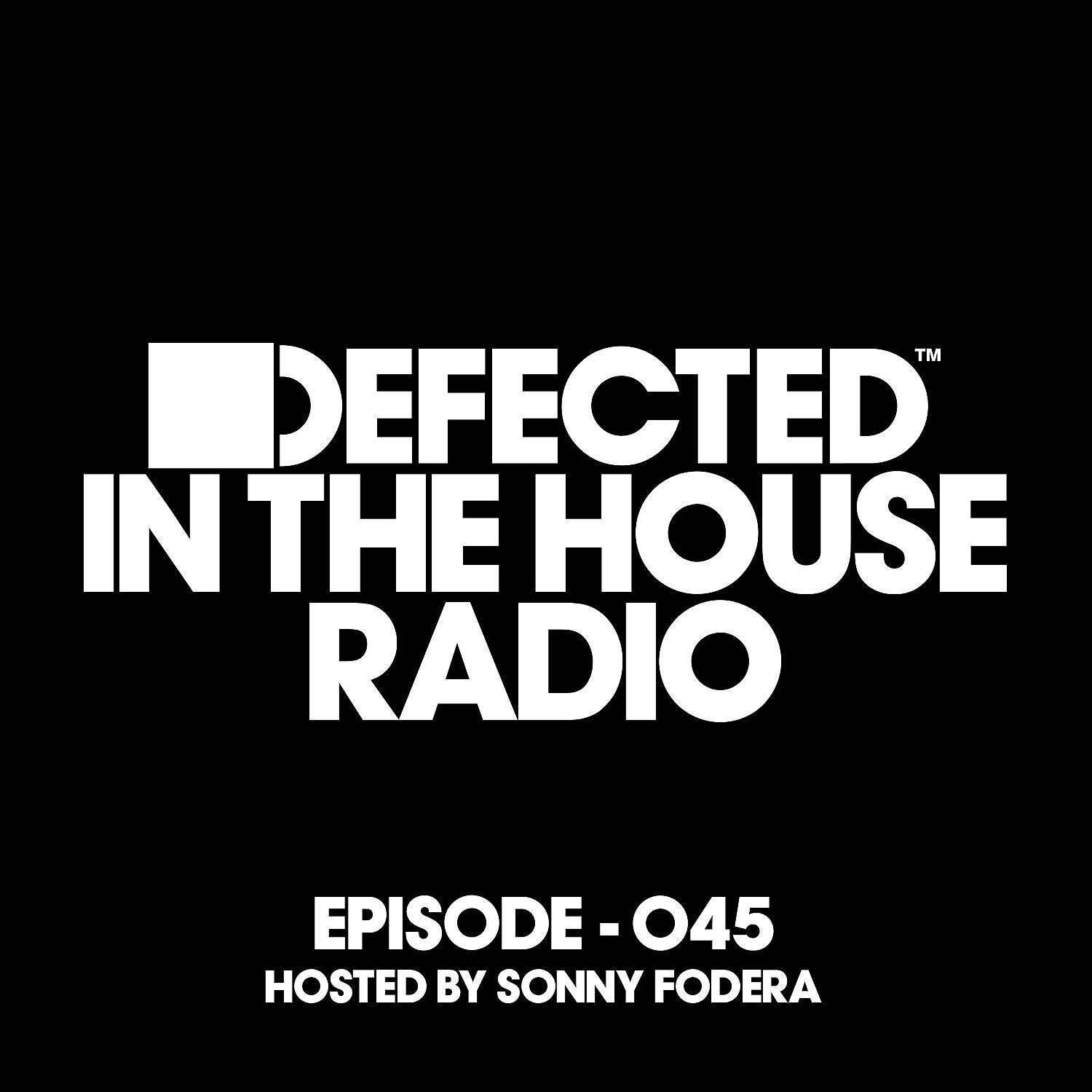 Постер альбома Defected In The House Radio Show Episode 045 (hosted by Sonny Fodera)
