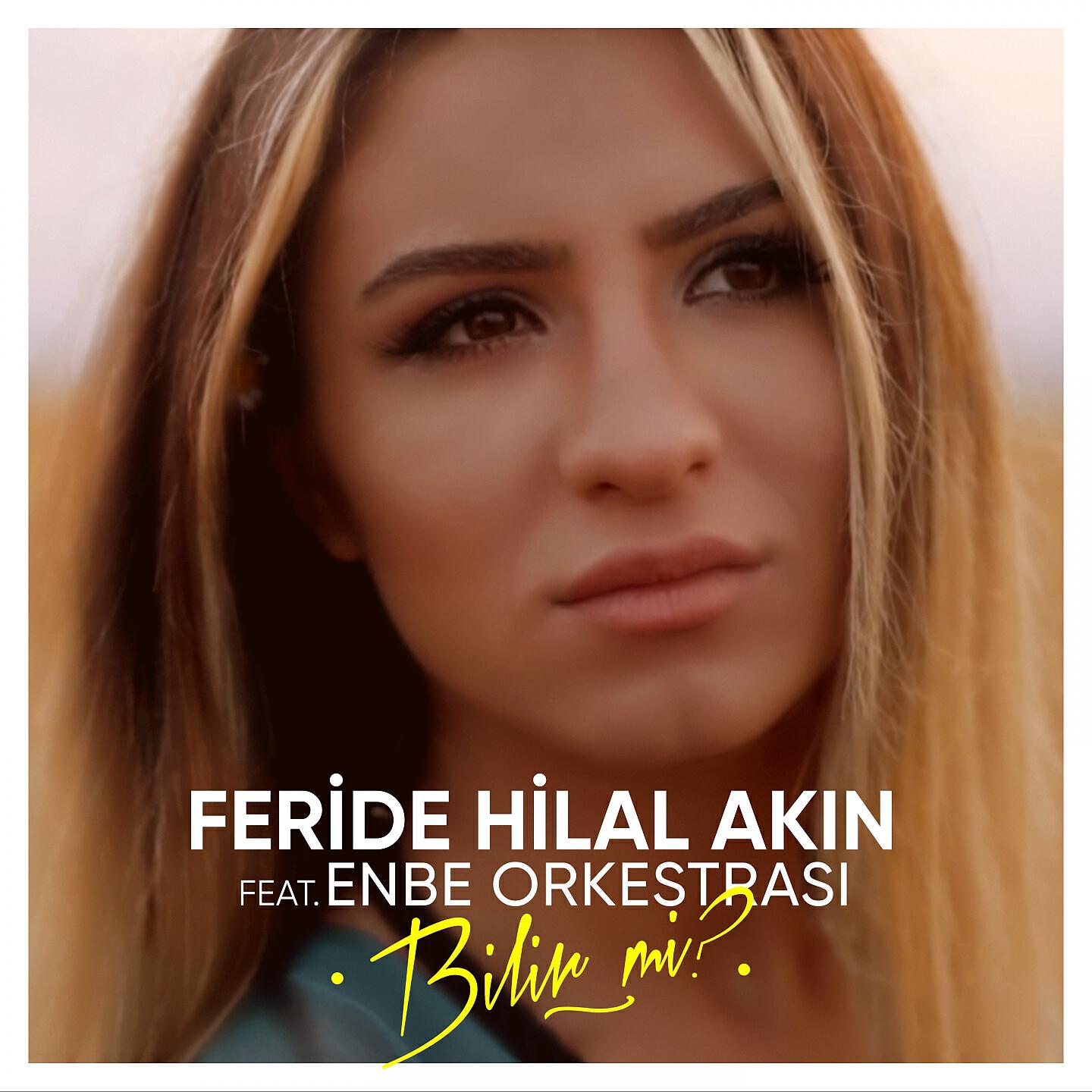 Feride Hilal Akın - Bilir mi?