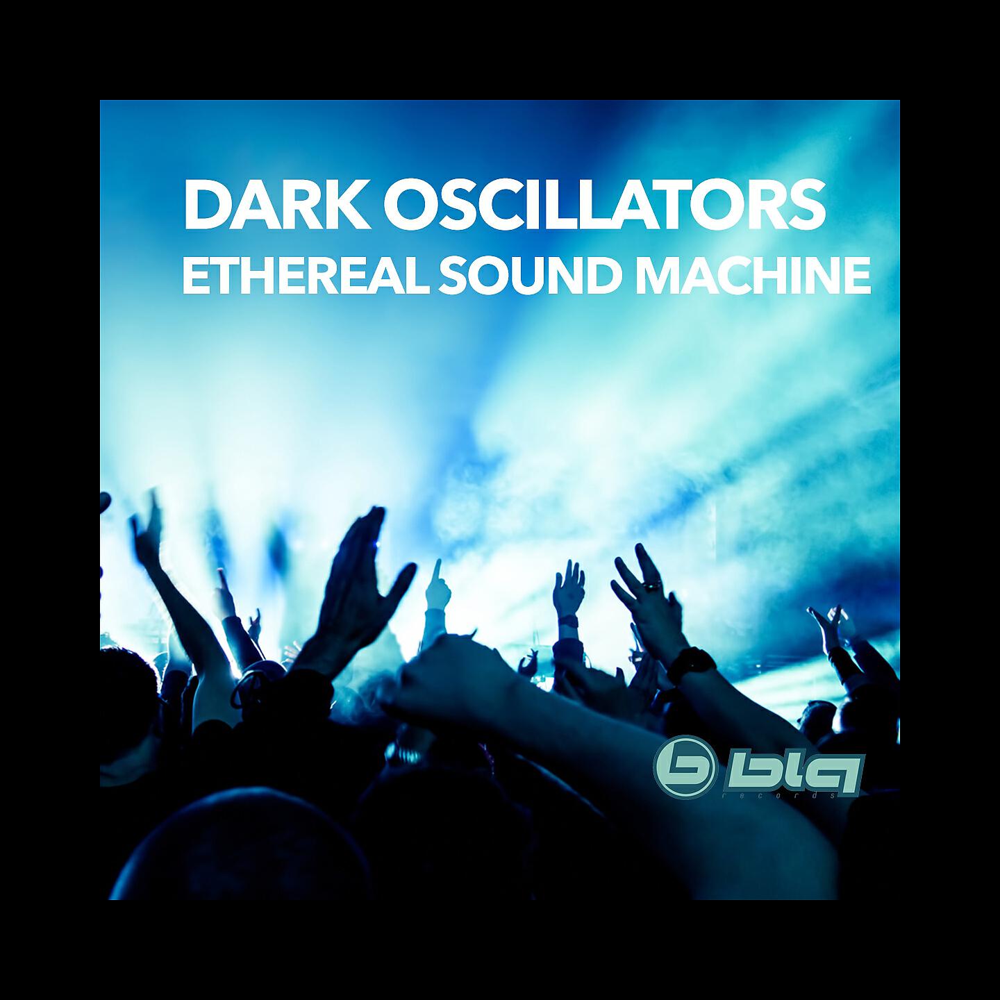 DARK OSCILLATORS - Ethereal Sound Machine